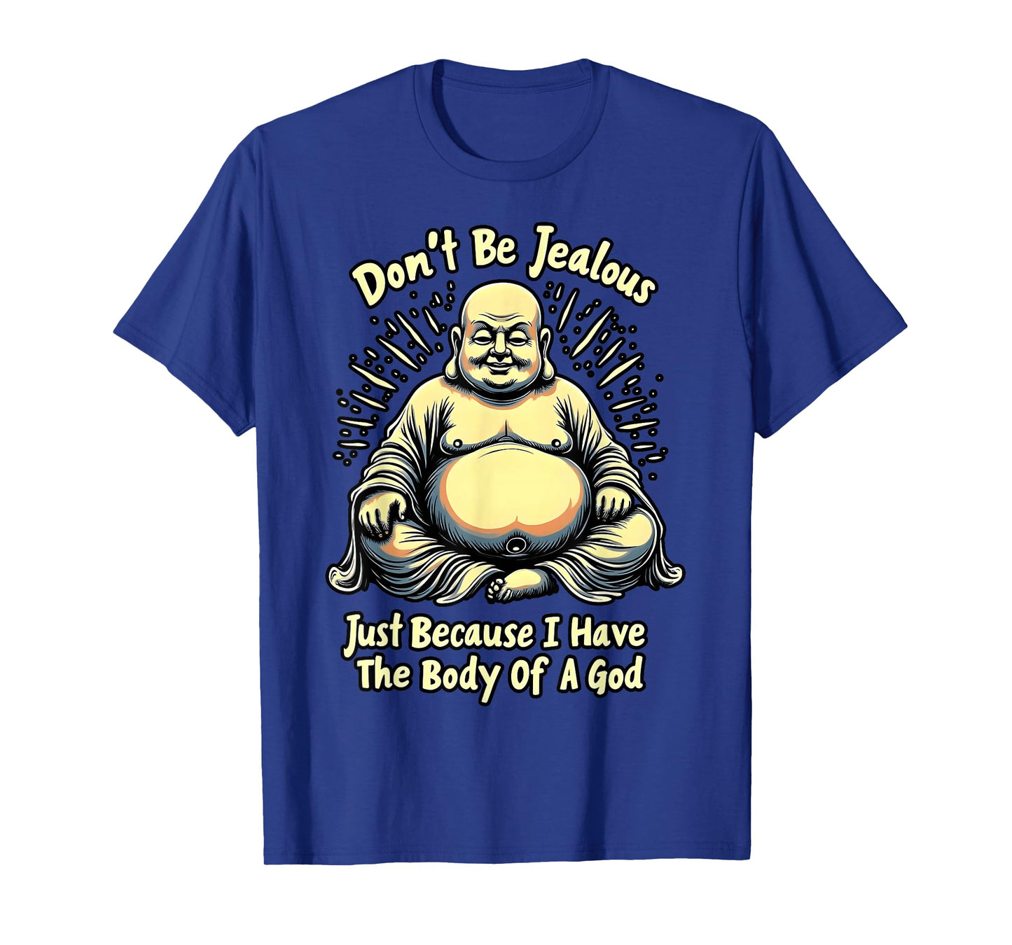Don't Be Jealous I Have The Body of A God T-Shirt