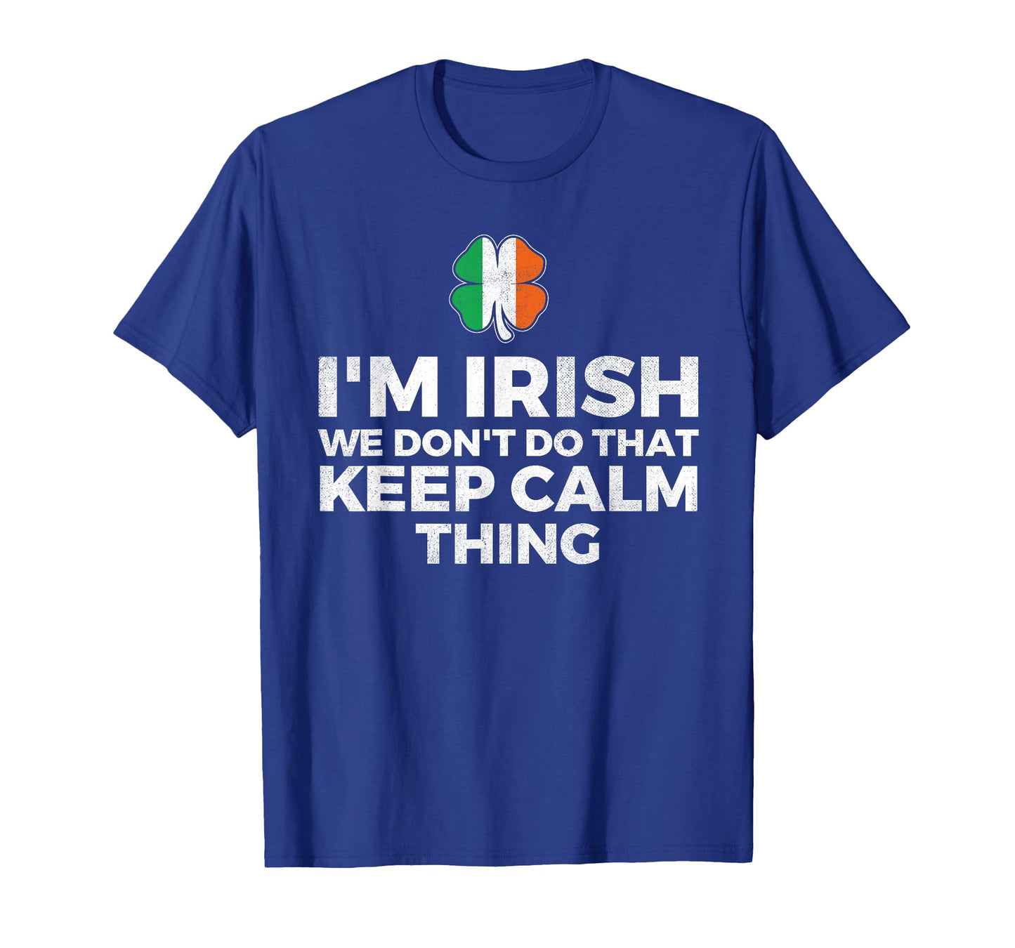 I'm Irish We Don't Do That Keep Calm Thing - Ireland T-Shirt