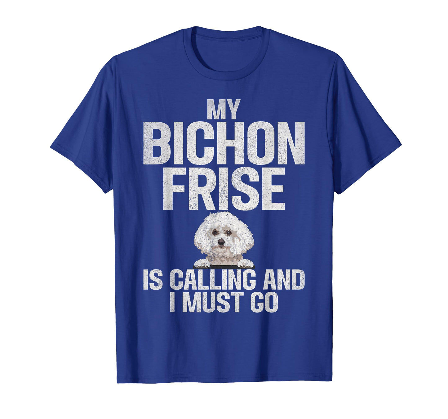 My Bichon Frise is Calling and i must go Bichon Frise T-Shirt