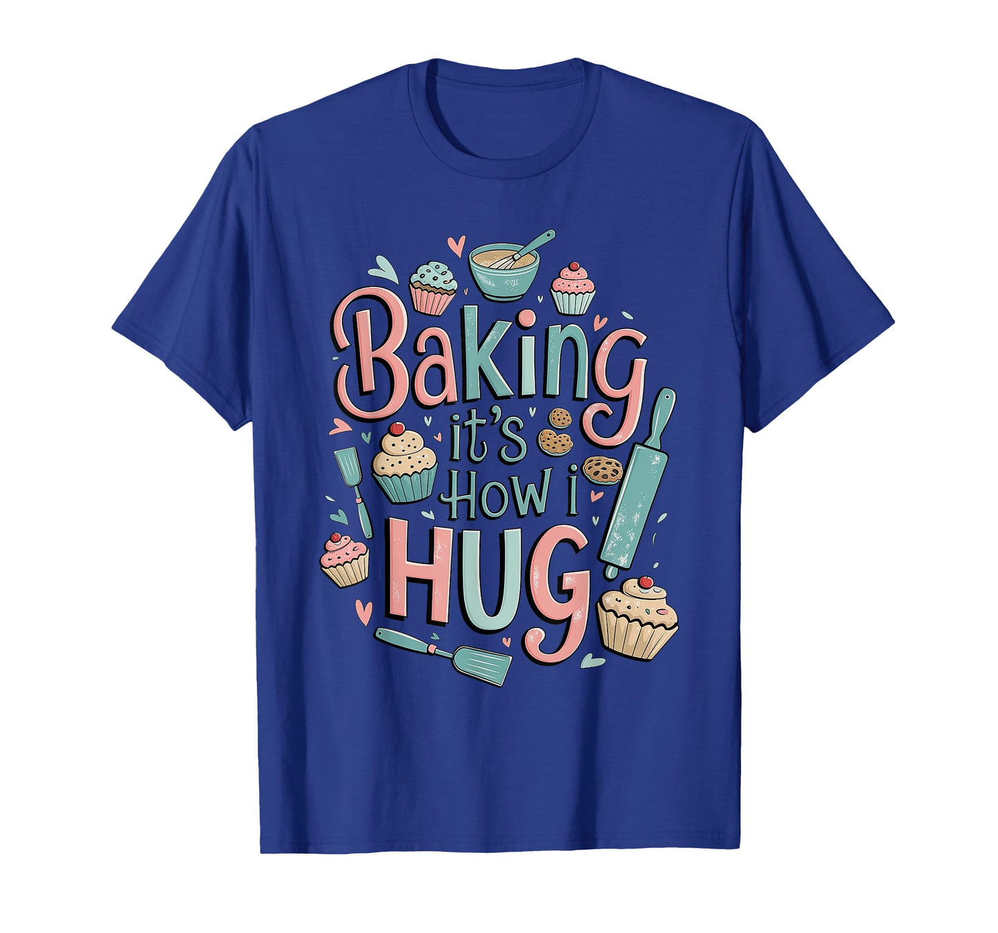Funny Baking, Baking It's How I Hug T-Shirt