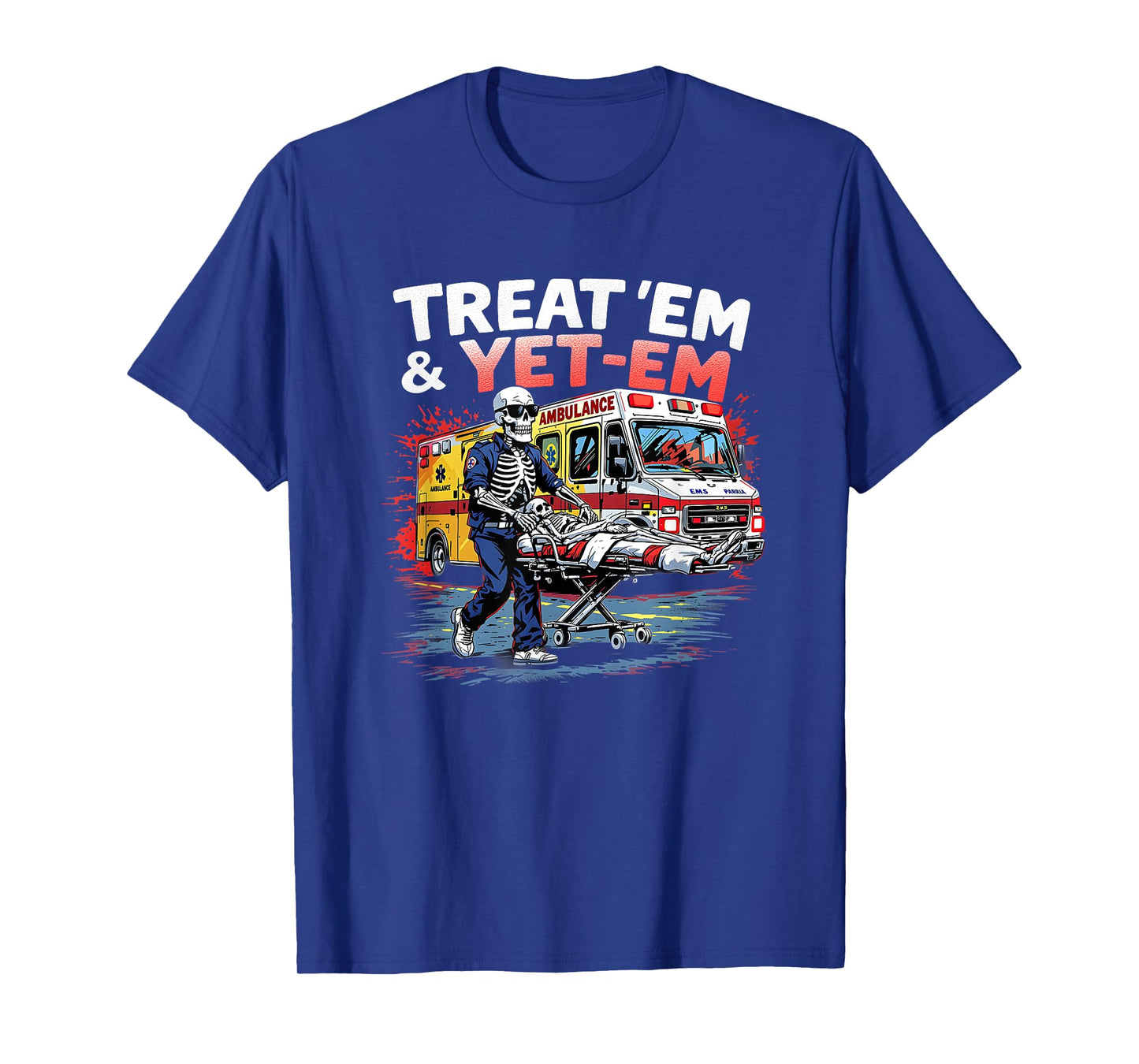 treat em and yeet em Funny Ambulance EMS Paramedic T-Shirt