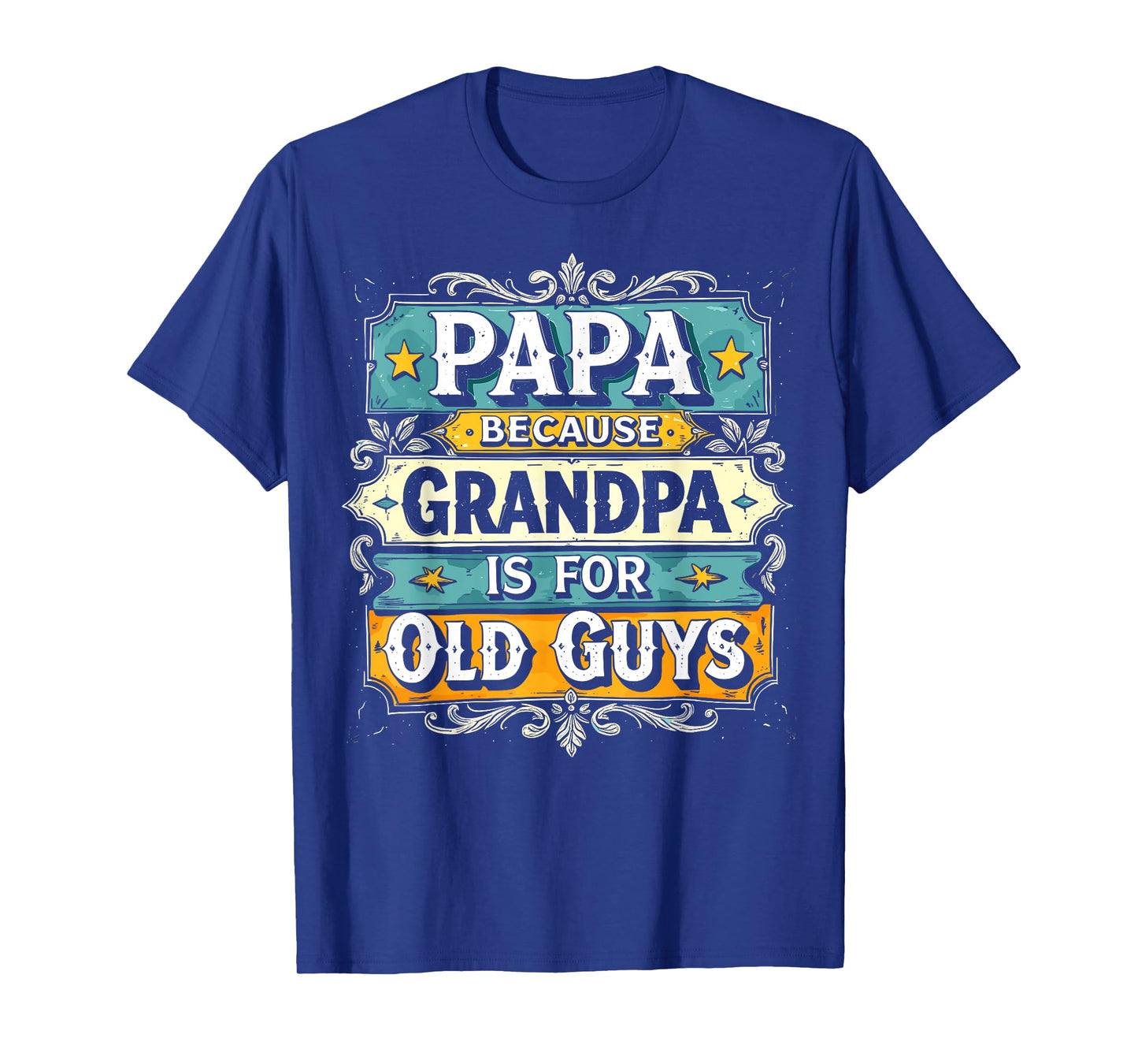 Papa Because Grandpa is For Old Guys Vintage Funny Dad T-Shirt