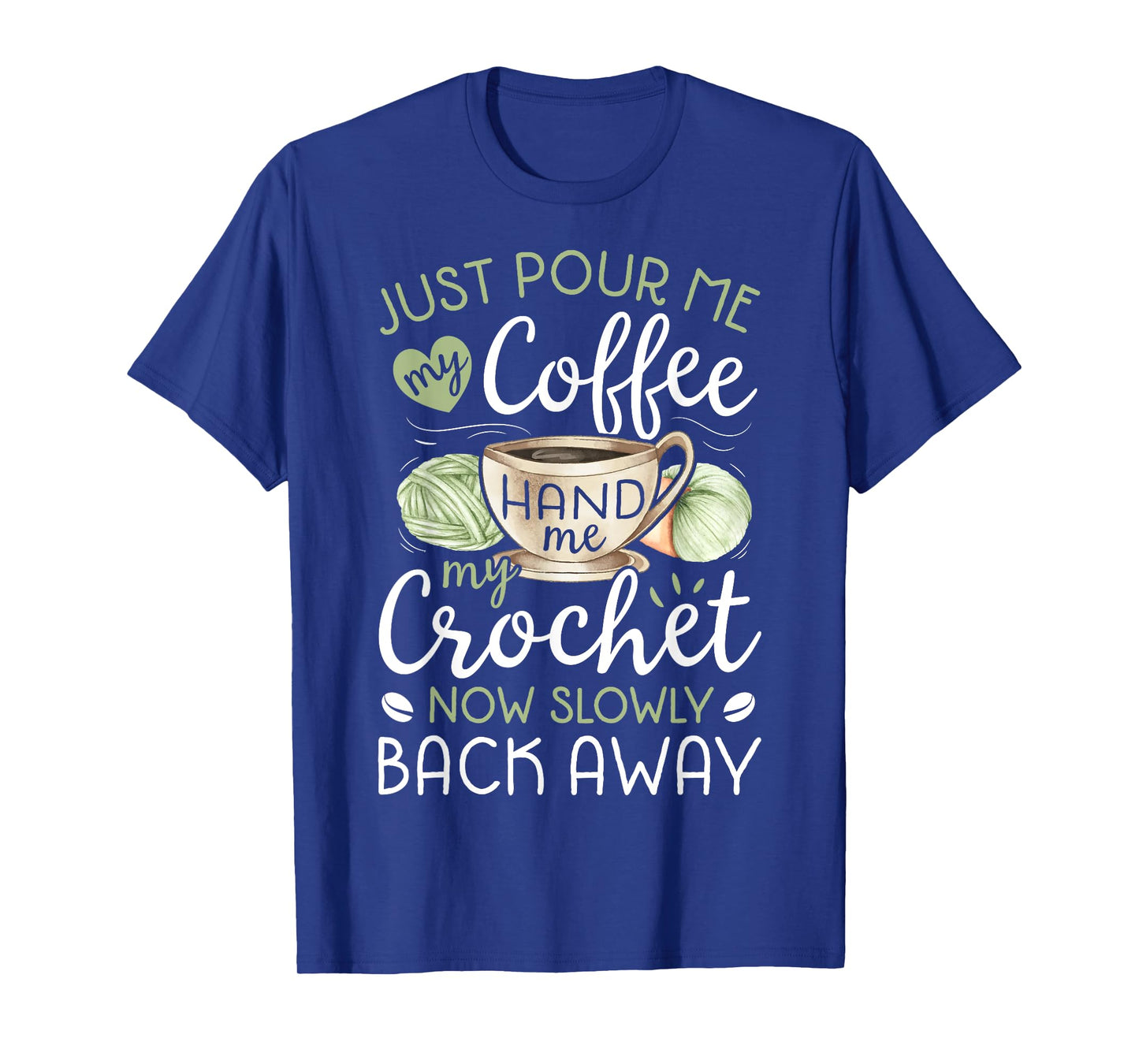 Just Pour Me My Coffee Hand Me My Crochet Funny Crocheting T-Shirt Small