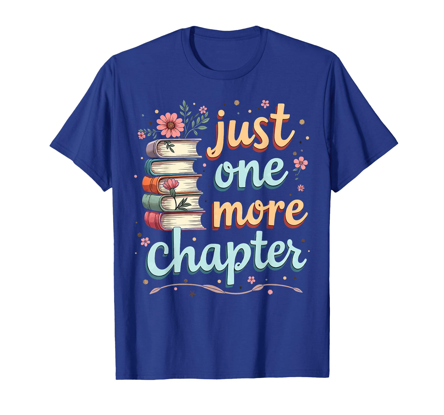 Just One More Chapter Book Reading Floral Teacher Book Lover T-Shirt