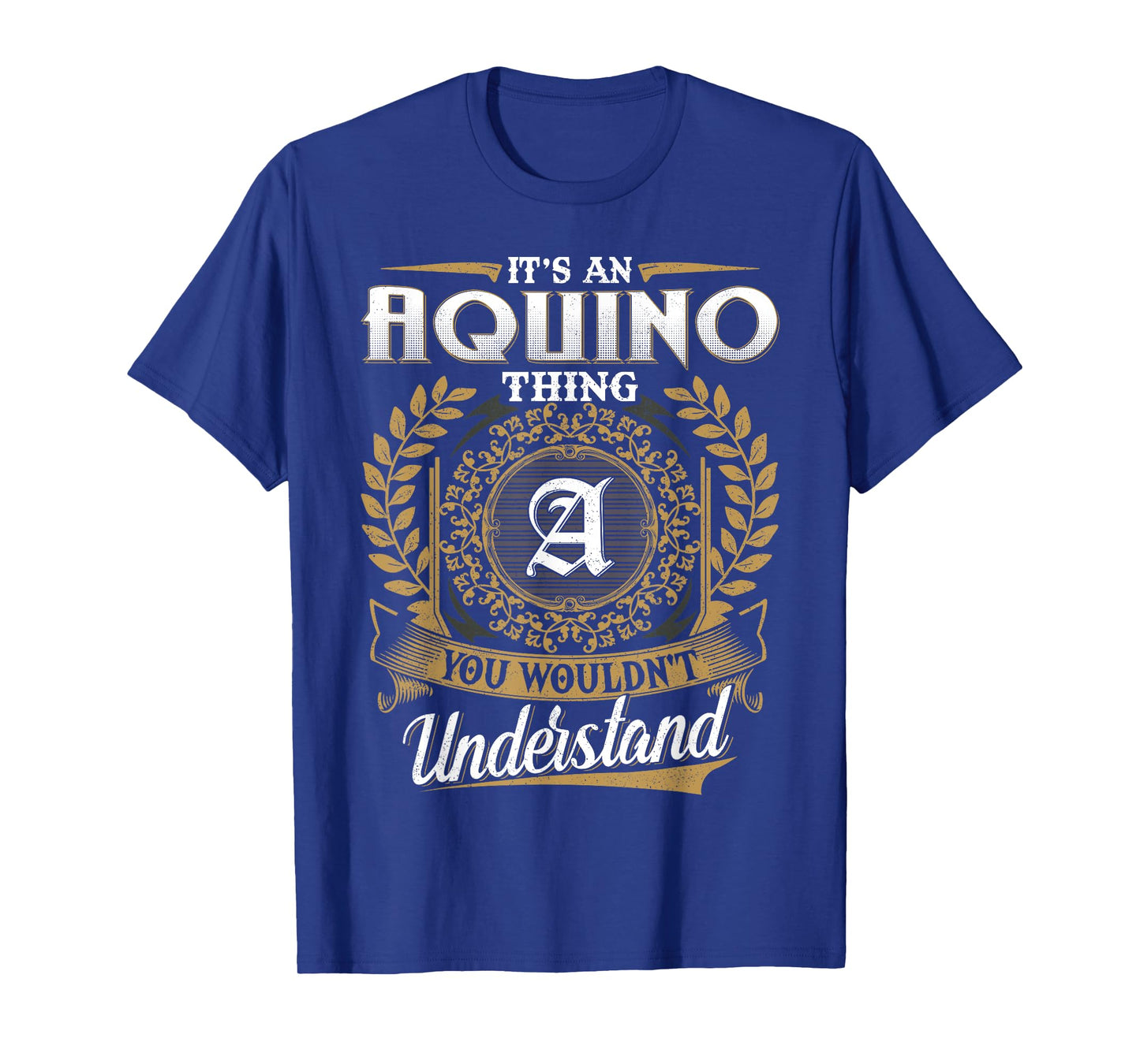 It's An AQUINO Thing You Wouldn't Understand Name Classic T-Shirt