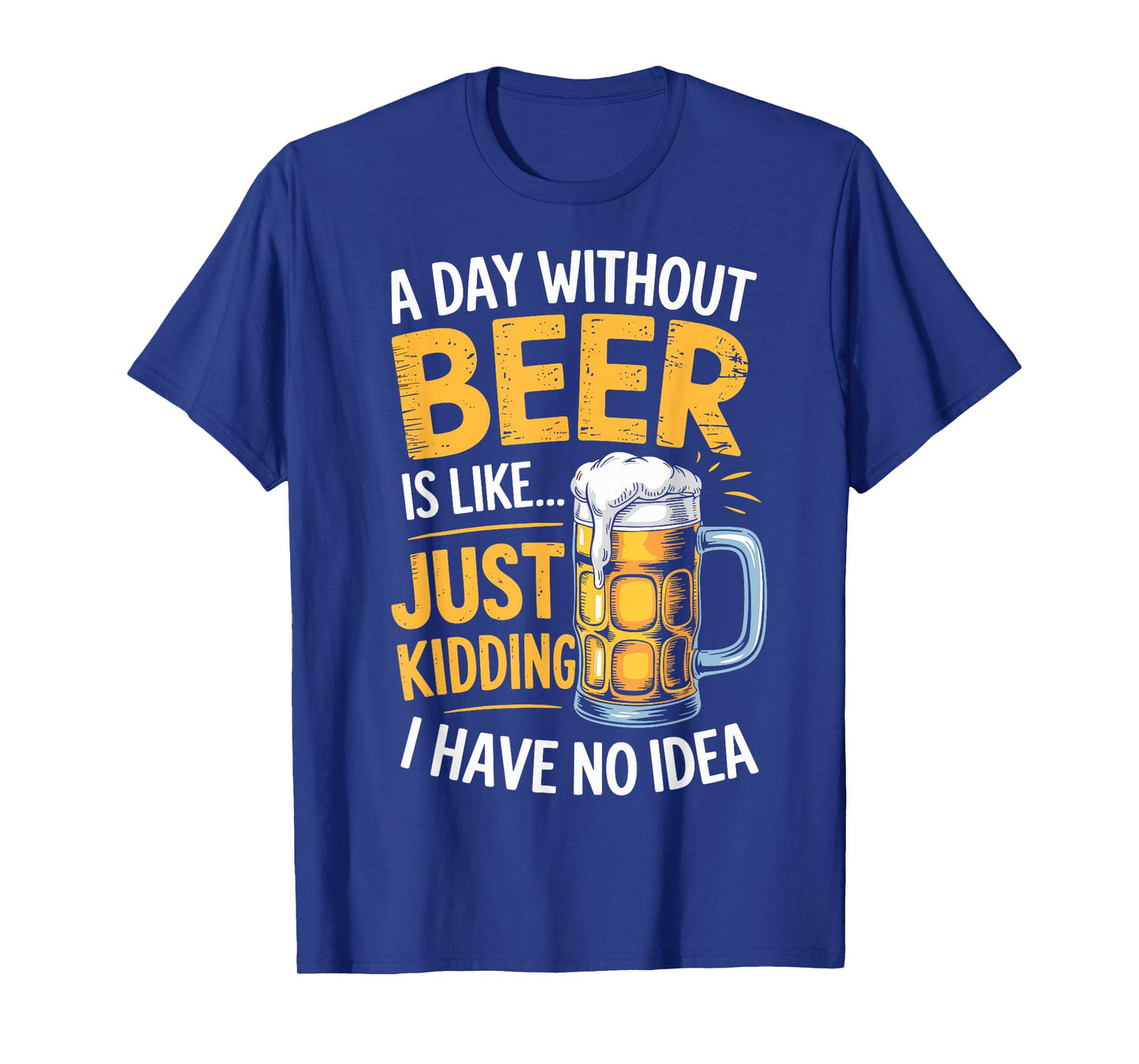 A Day Without Beer Sarcastic Joke Tee Drinking Party Team T-Shirt