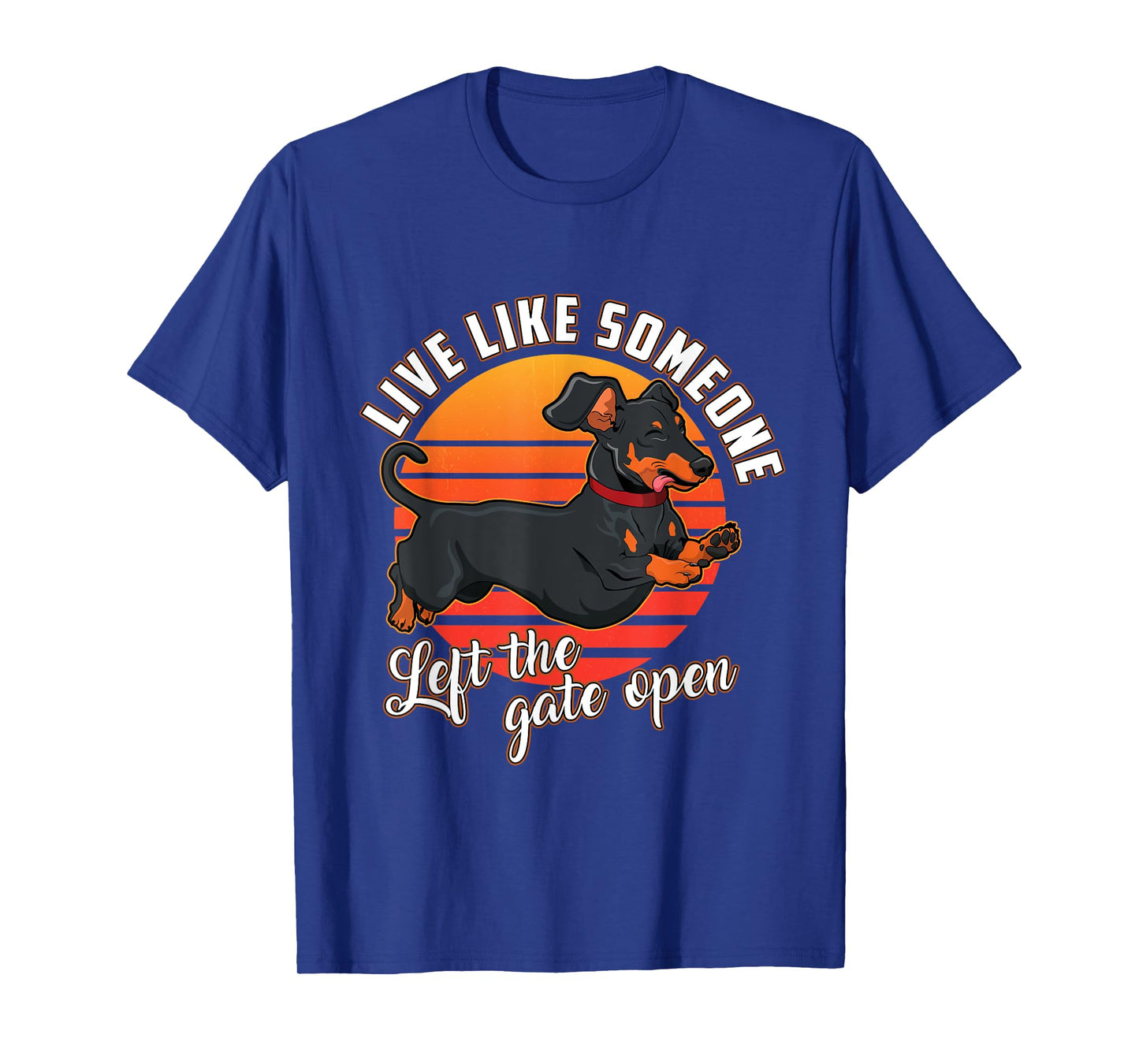 Live Like Someone Left The Gate Open Dachshund Dog Pet Owner T-Shirt for Men Women Girls Kids