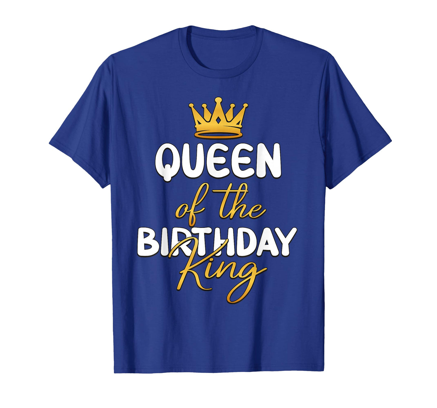 Queen of The Birthday King Bday Party Idea for Him T-Shirt