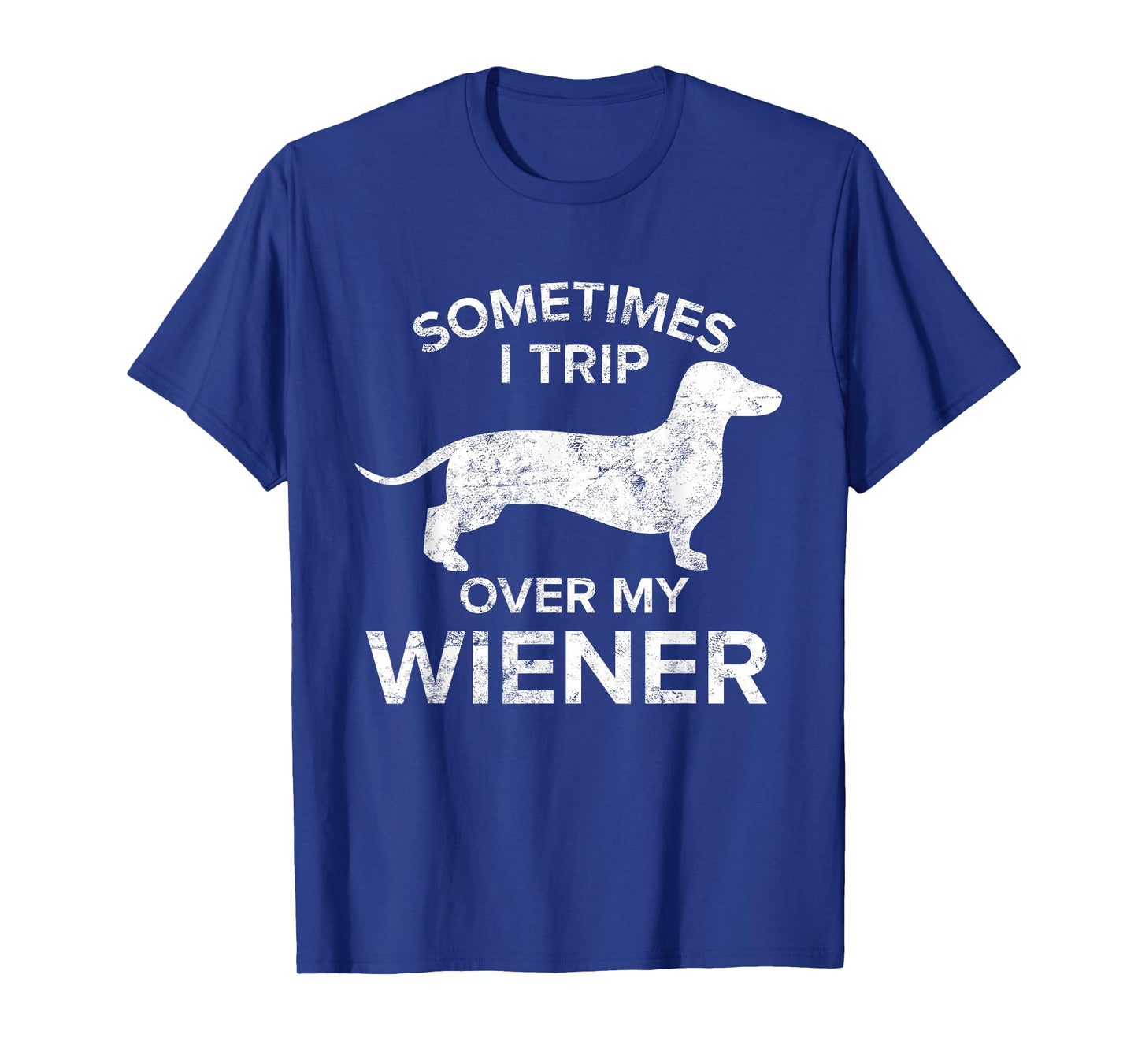 Sometimes I Trip Over My Wiener Dog Shirt Dachshund Gift T-Shirt