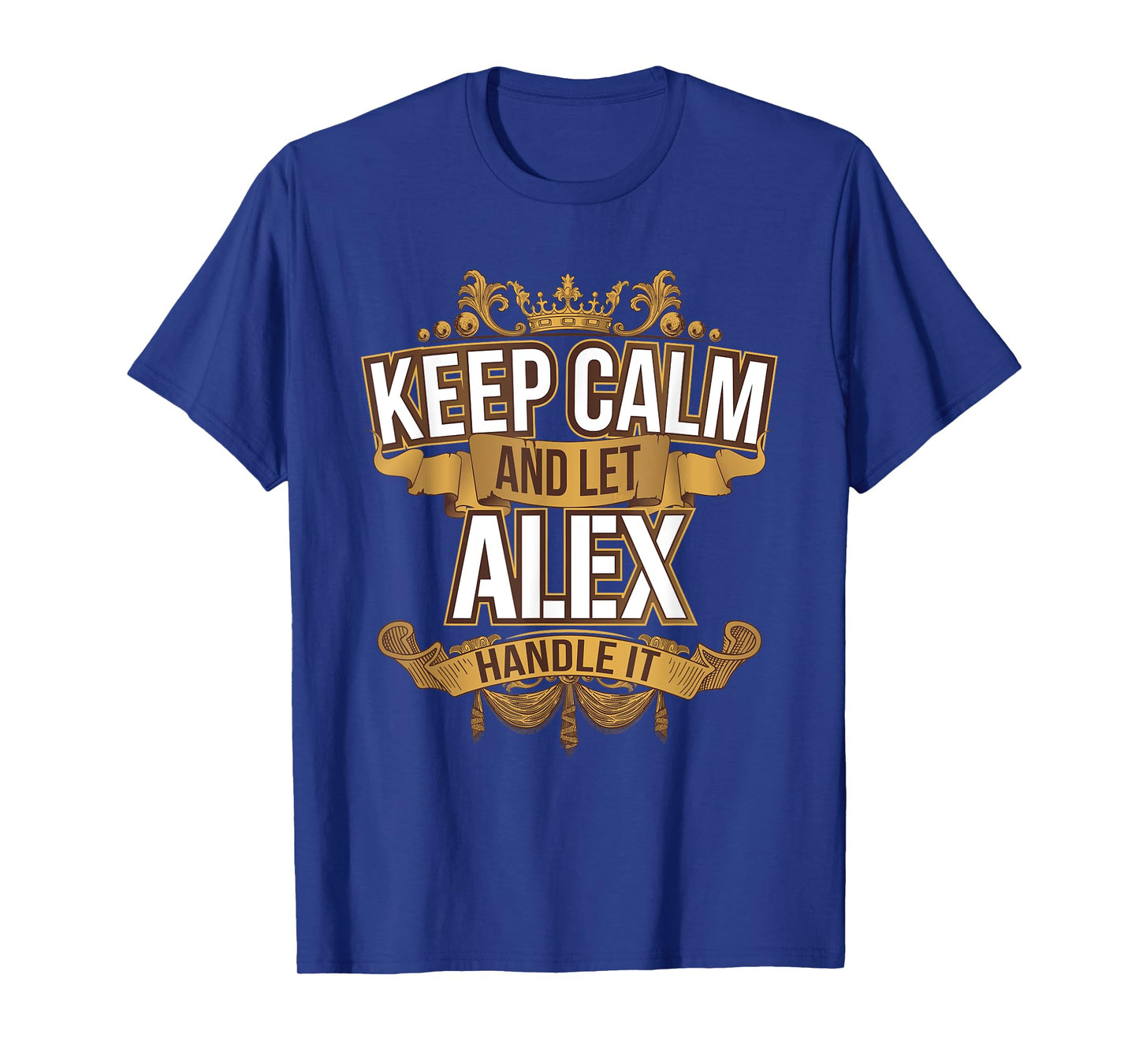 Mens Keep Calm and let ALEX handle it ALEX T Shirt