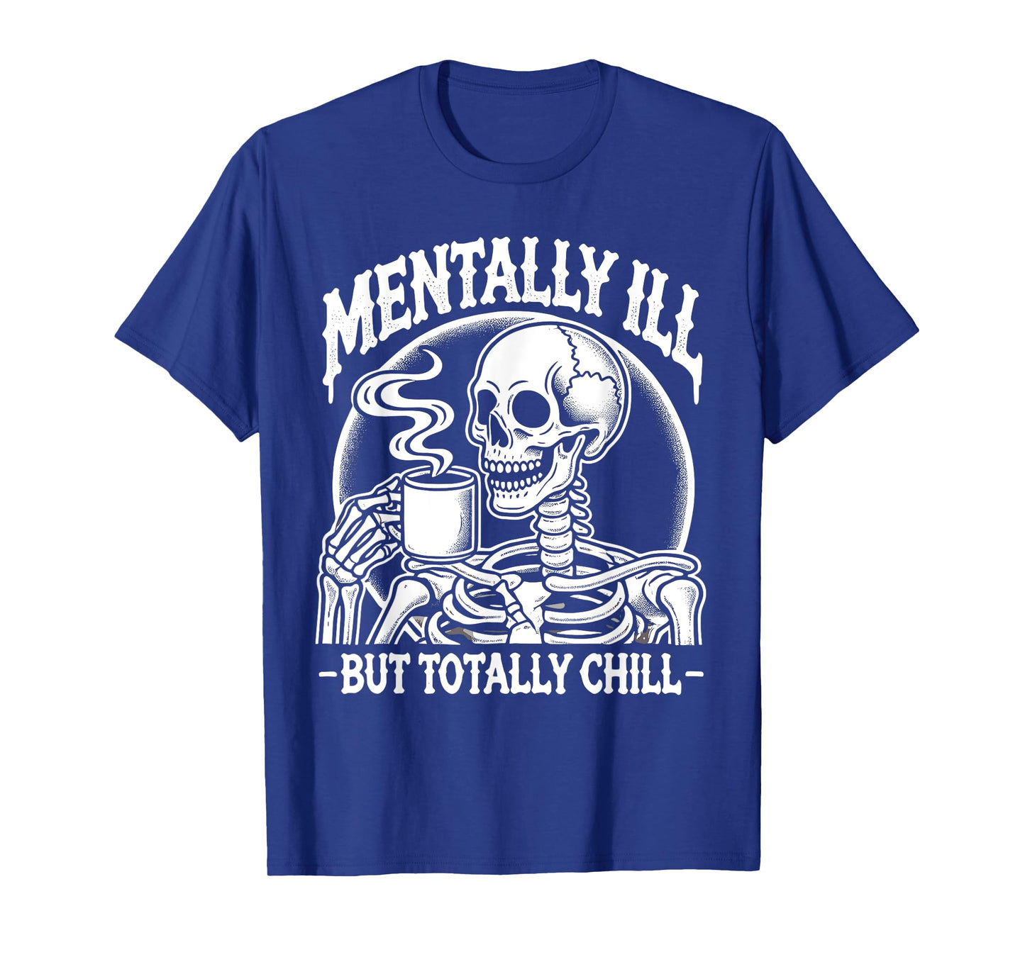 Mentally Ill But Totally Chill Halloween Costume Skeleton T-Shirt