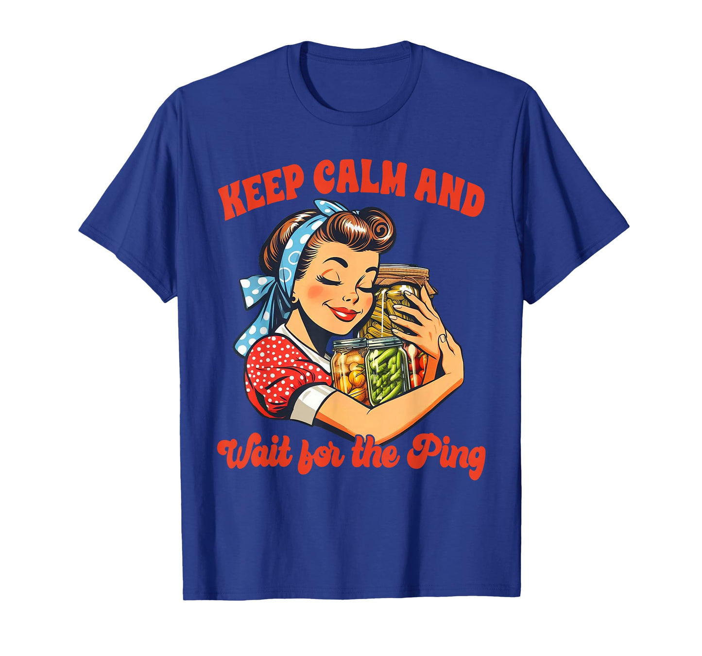Canning Lover Canning Season Keep Calm & Wait For The Ping T-Shirt