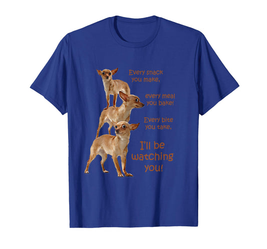Every Bite You Take, Hungry Dog T-Shirt, Chihuahua Shirt T-Shirt