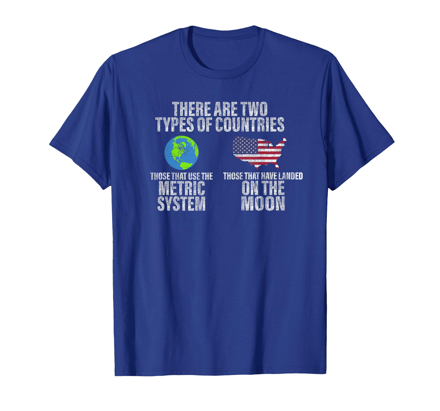 Two Types of Countries: Use Metric or Landed on the Moon T-Shirt