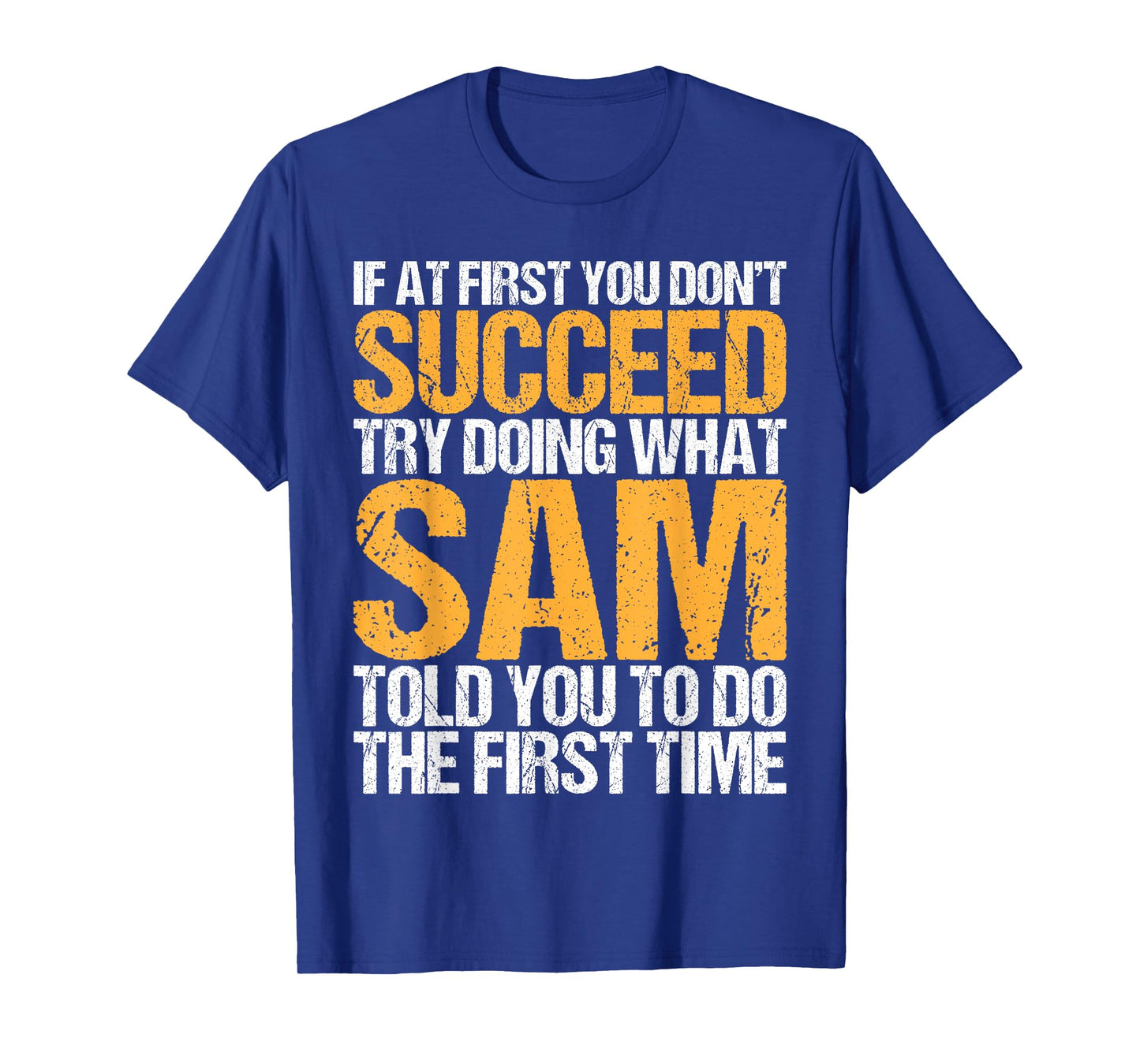 Funny If At First You Don't Succeed Try Doing What SAM T-Shirt