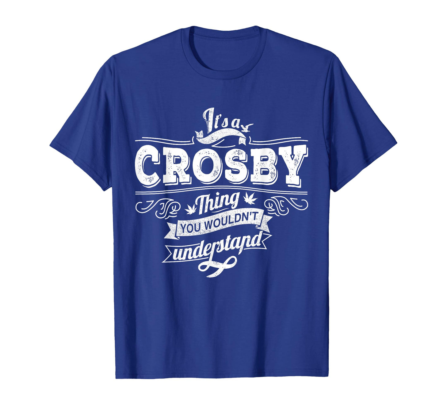 It's A CROSBY Thing You Wouldn't Understand Family Name T-Shirt