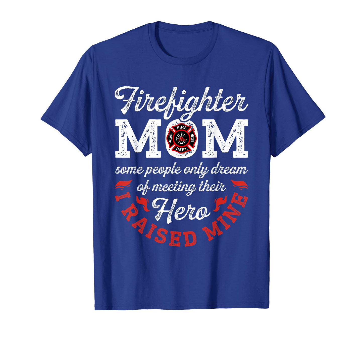 Firefighter Mom Some People Only Dream Of Meeting Their Hero T-Shirt