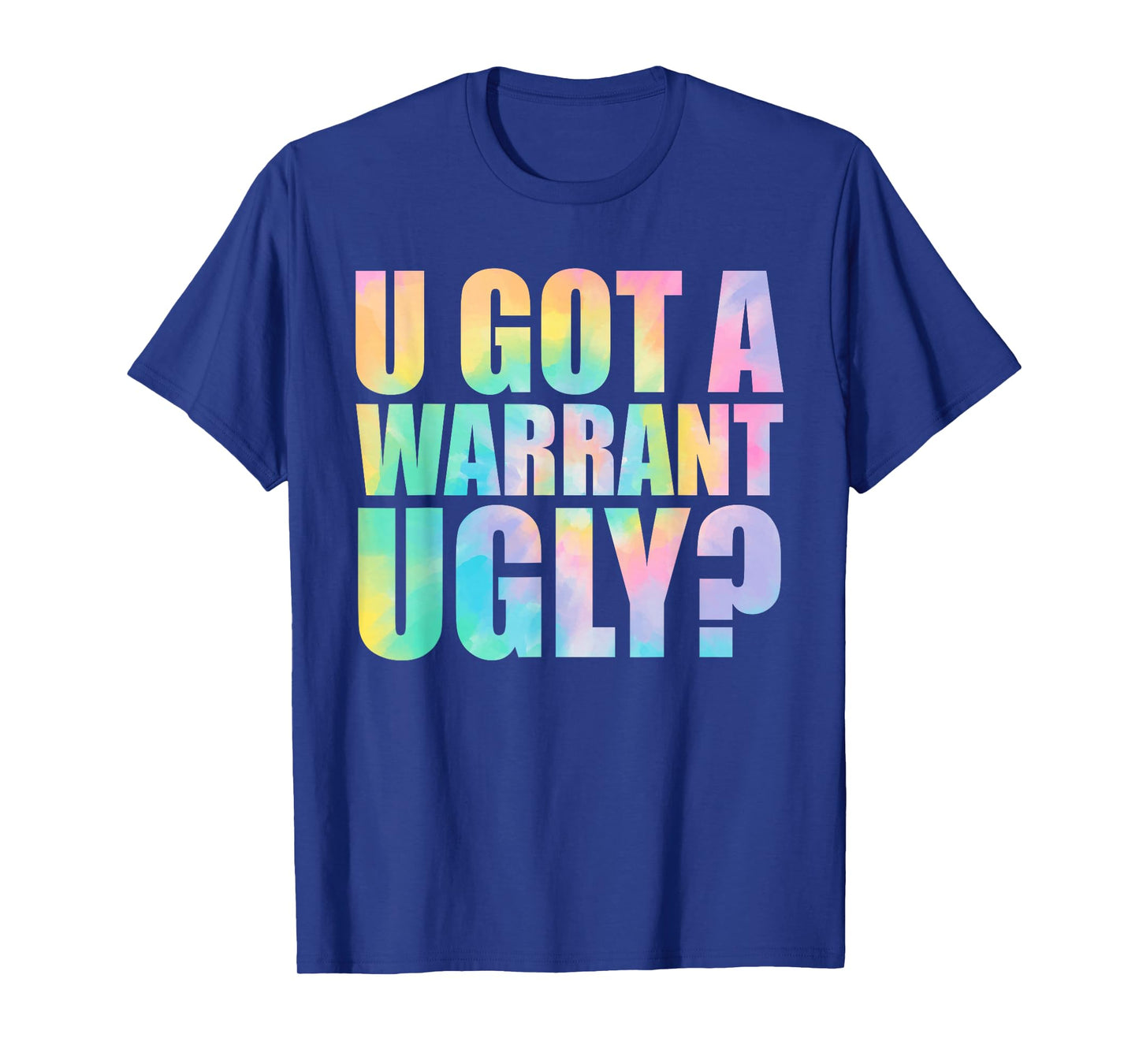 U Got A Warrant Ugly? Funny Design T-Shirt