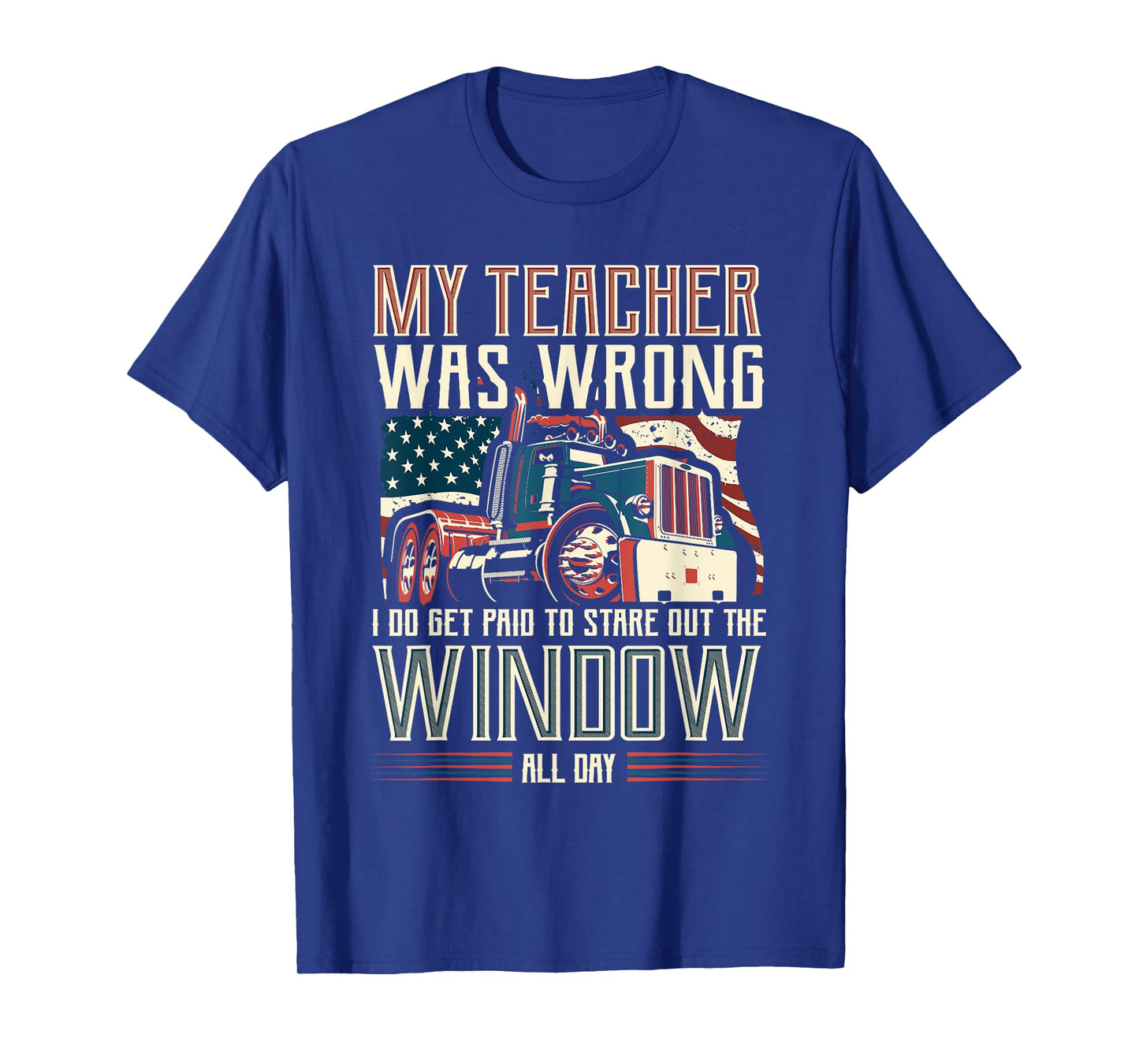 My Teacher Was Wrong I Do Get Paid Funny Truck Driver Gift T-Shirt
