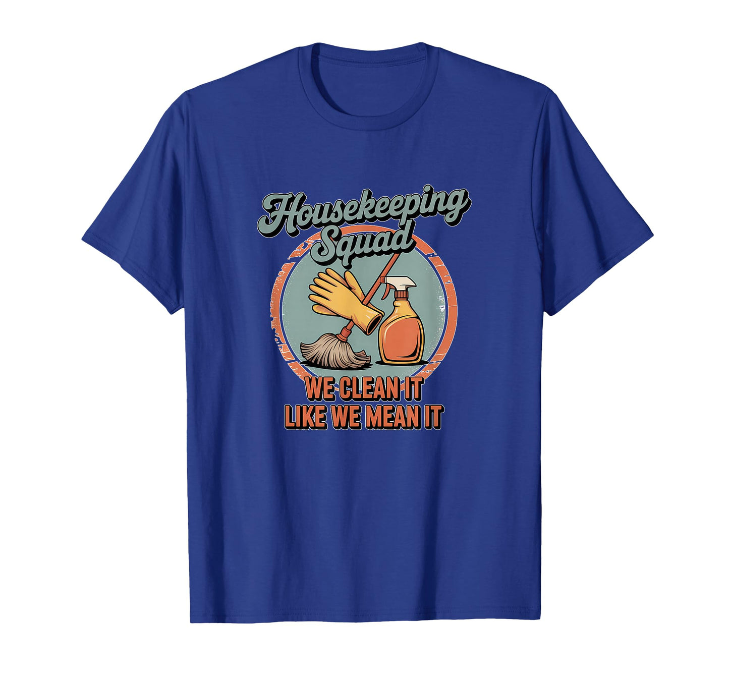 Funny Housekeeping Squad We Clean It Housekeeper T-Shirt