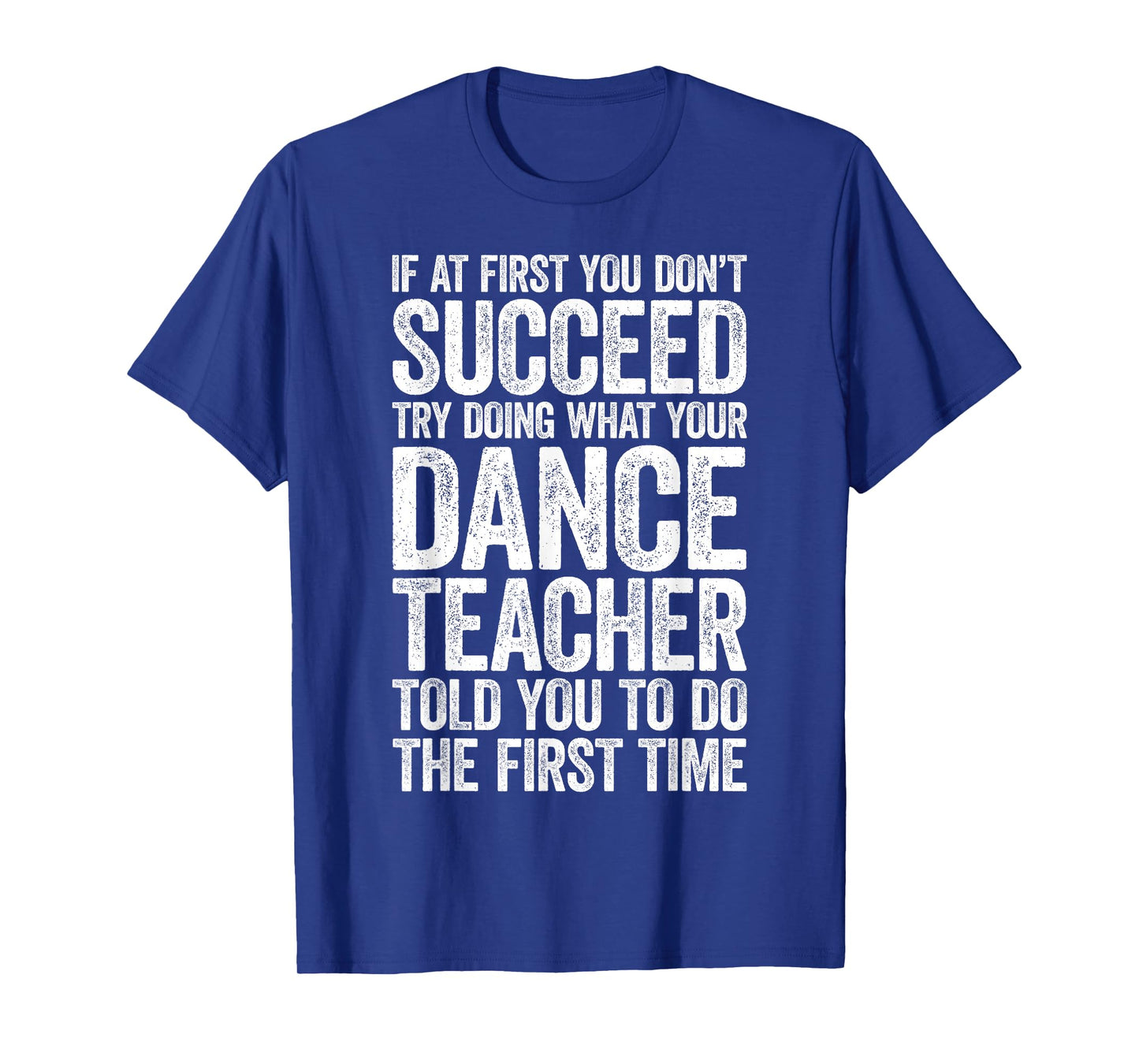 If at First You Don't Succeed Dance Teacher Shirt Men Women T-Shirt