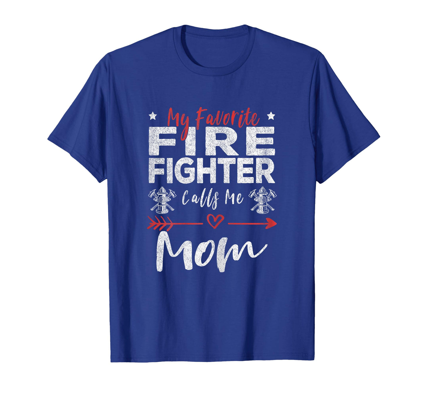 My Favorite Firefighter Calls Me Mom Firefighter Mom T-Shirt
