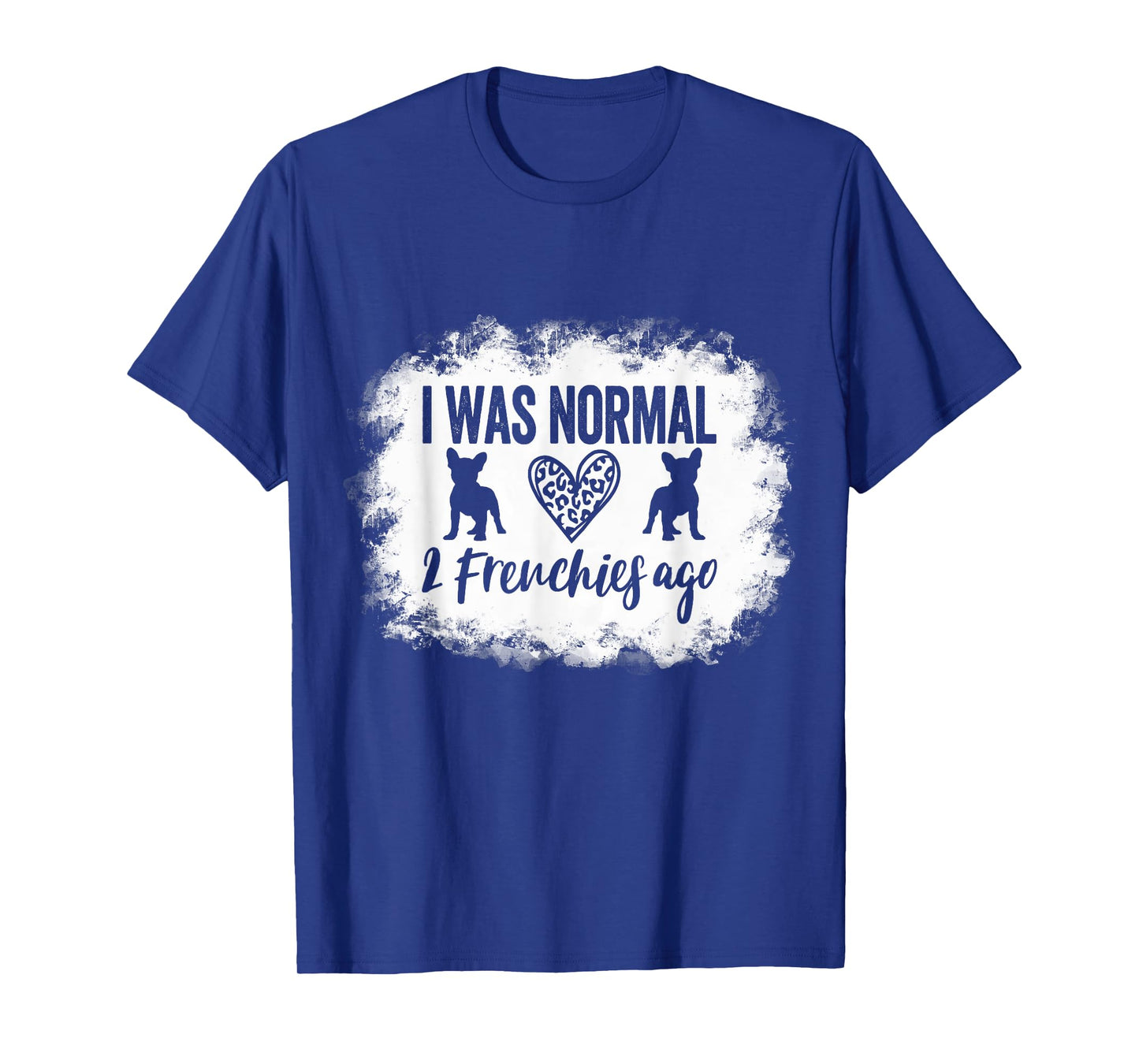 I Was Normal 2 Frenchies ago Frenchie Mom French Bulldog T-Shirt for Men Women Girls Kids