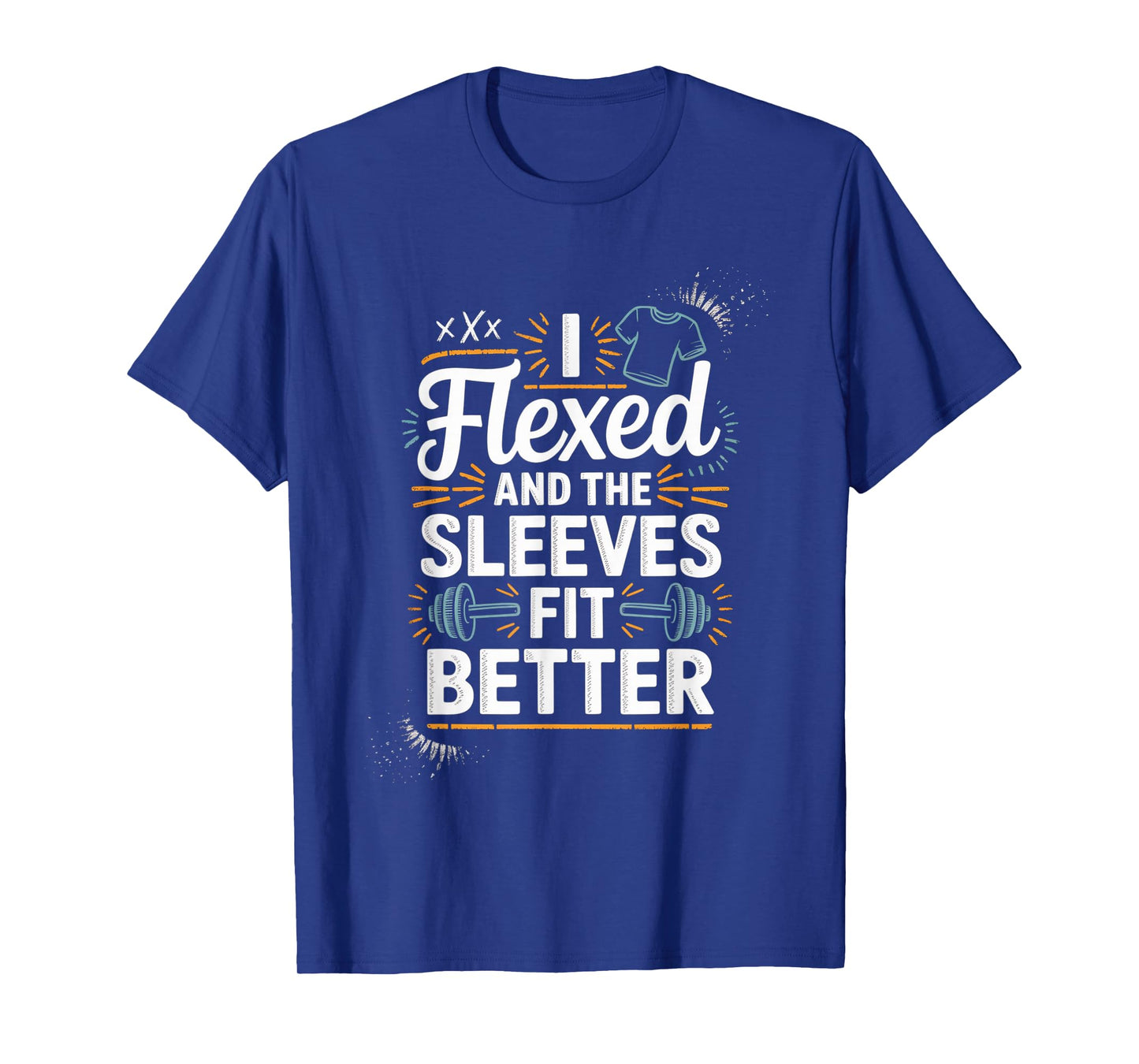 I Flexed and The Sleeves Fit Better Funny Gym Workout Men T-Shirt