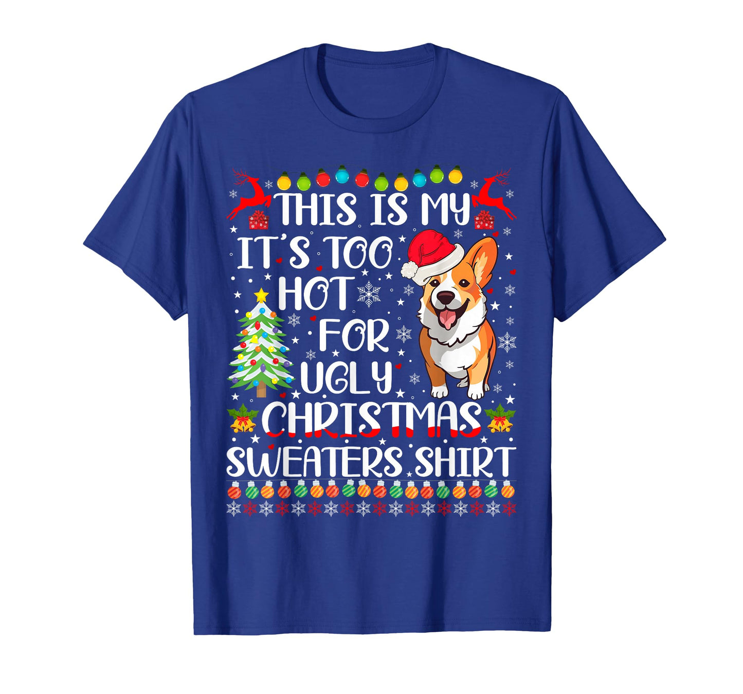 It's Too Hot For Ugly Christmas Sweaters Corgi Dog T-Shirt
