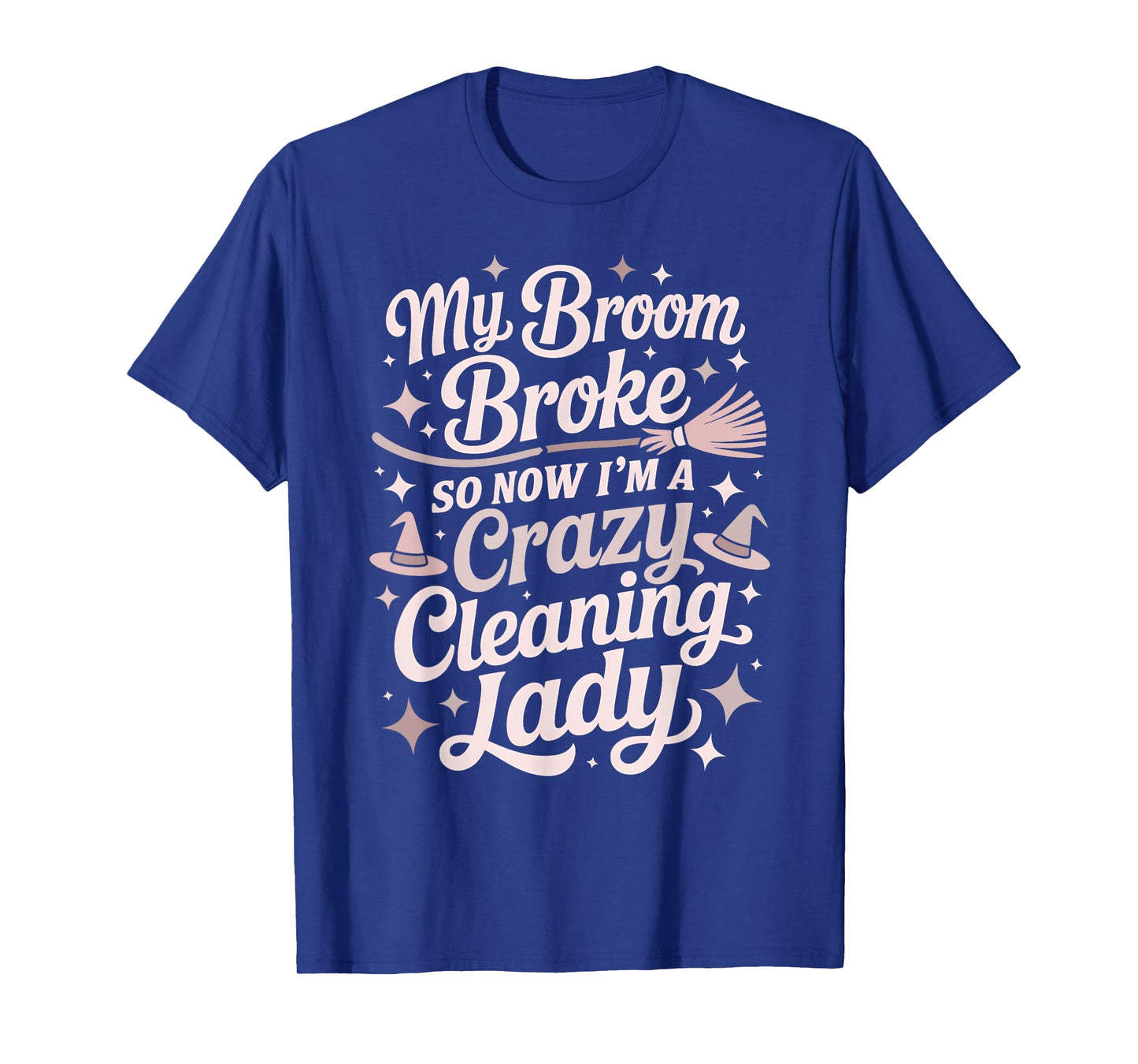 Sarcastic Cleaning Lady Broom Broke Witch Housekeeping Crew T-Shirt