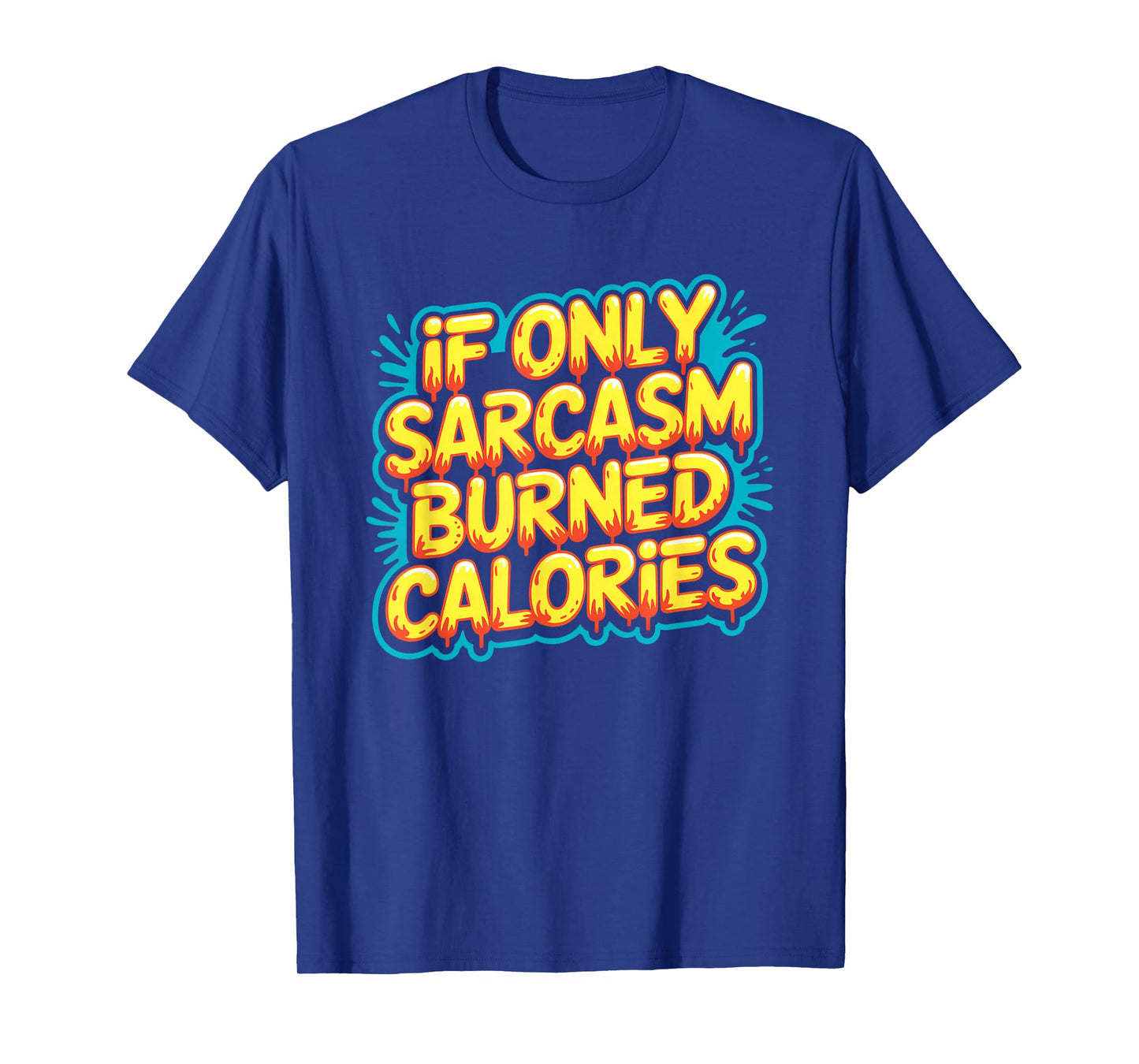 If Only Sarcasm Burned Calories Funny Gym Workout Men Women T-Shirt