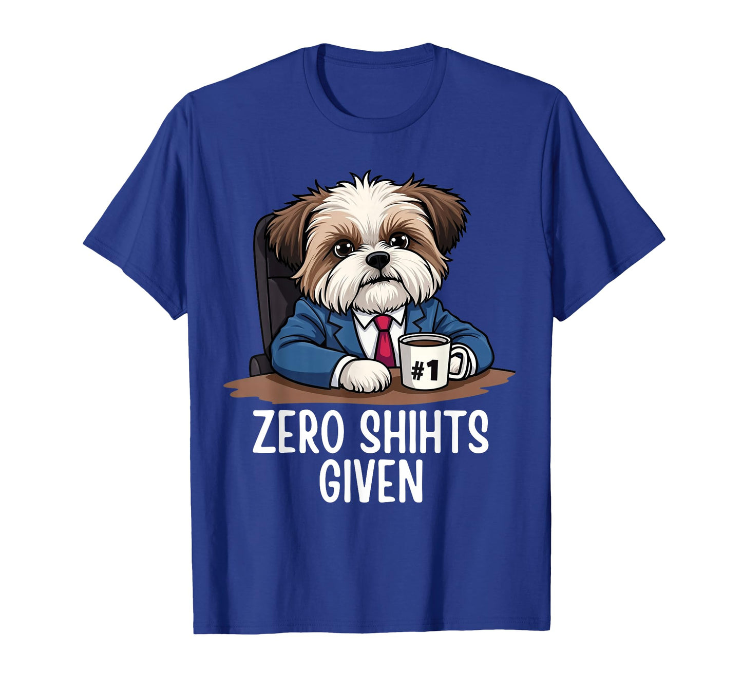 Zero Shihts Given Shih Tzu Dad Shih Tzu Mom Funny Shih Tzu T-Shirt