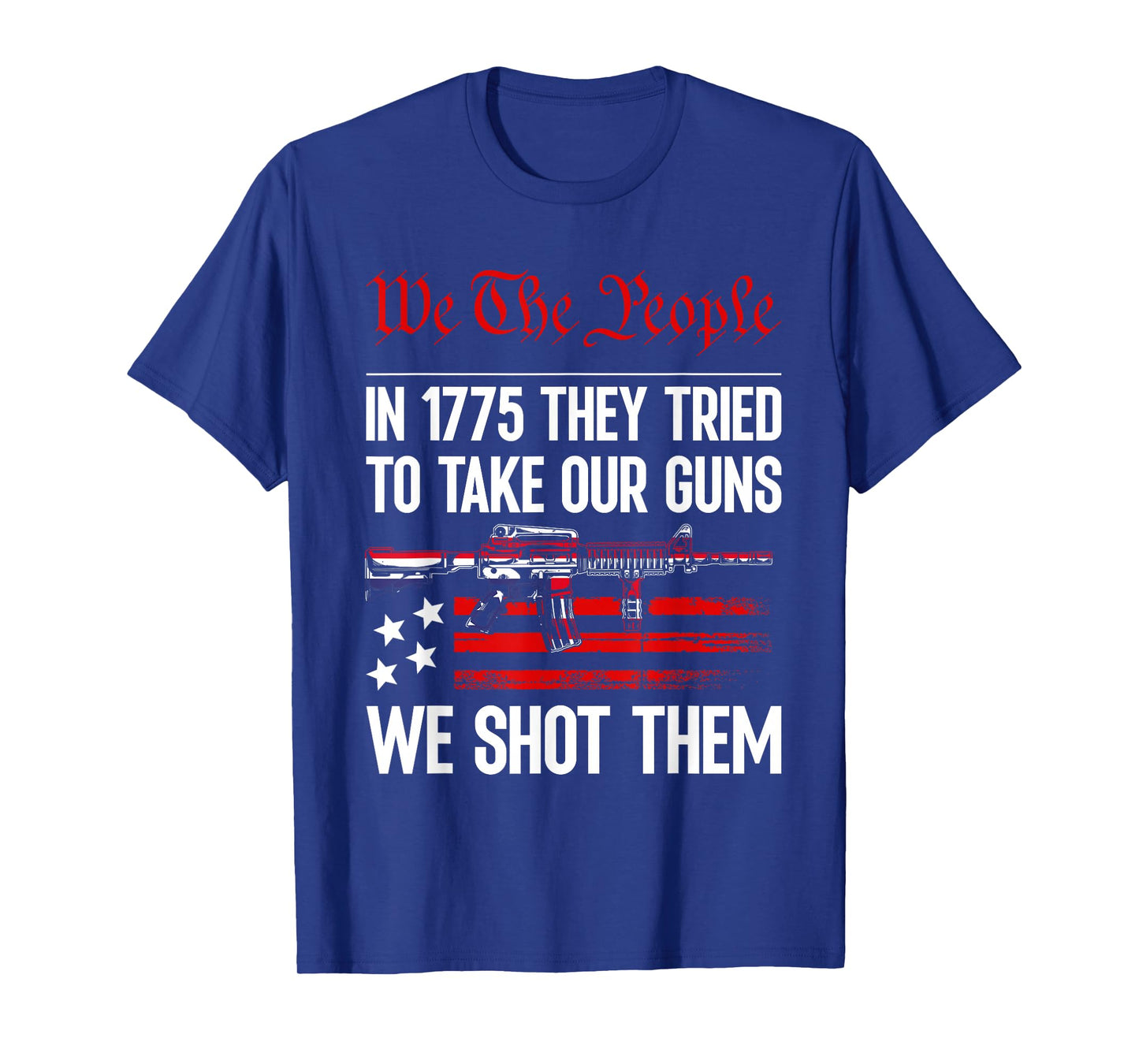 In 1775 They Tried To Take Our Guns We Shot Them US Flag T-Shirt