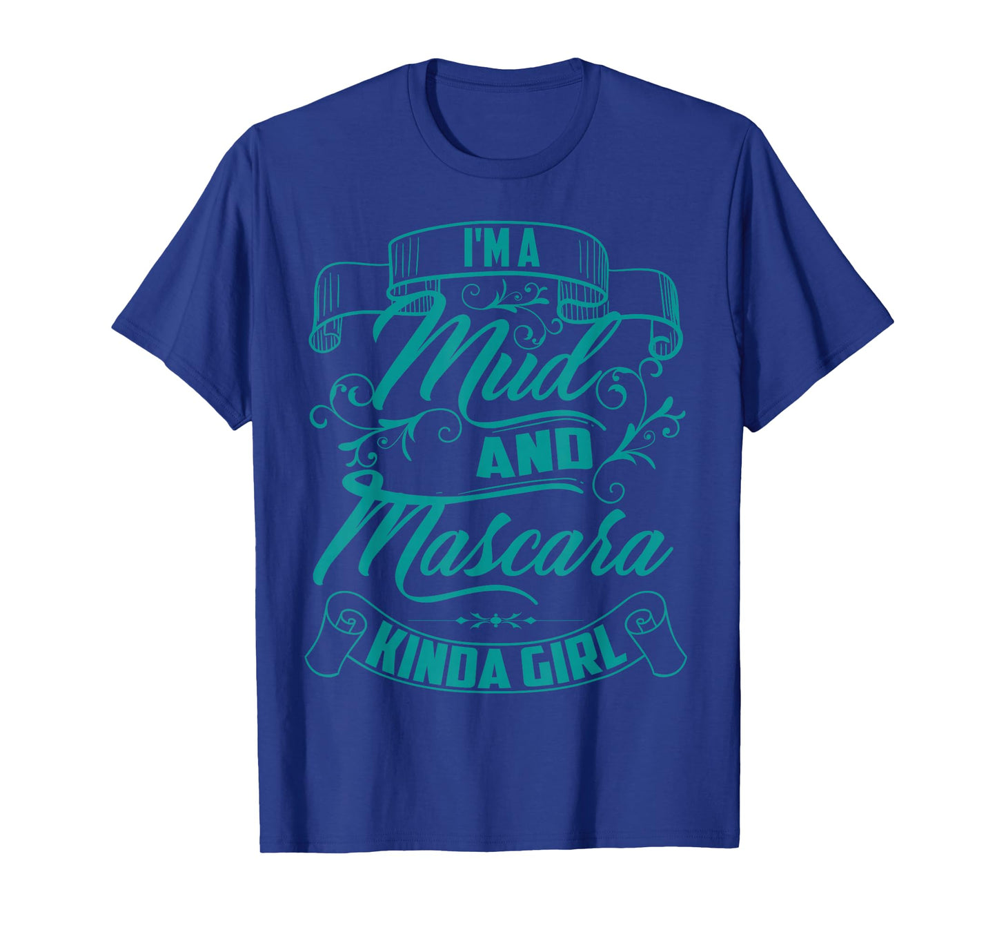 Cool Trendy I'm A Mud And Mascara Kinda Girl MTB Gift T-Shirt