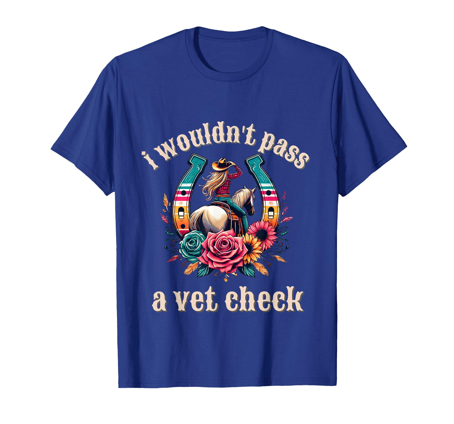 I wouldn't pass a Vet Check Cowgirl T-Shirt