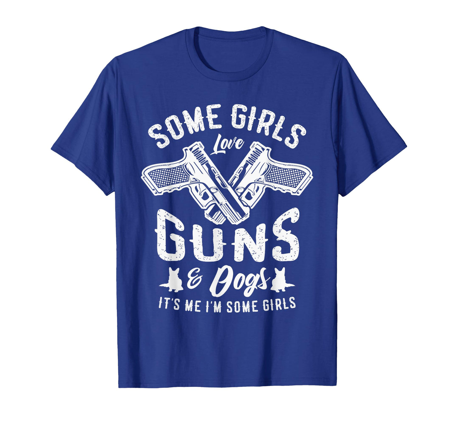 Some girls love guns and dogs it's me I'm some girls Pro Gun T-Shirt