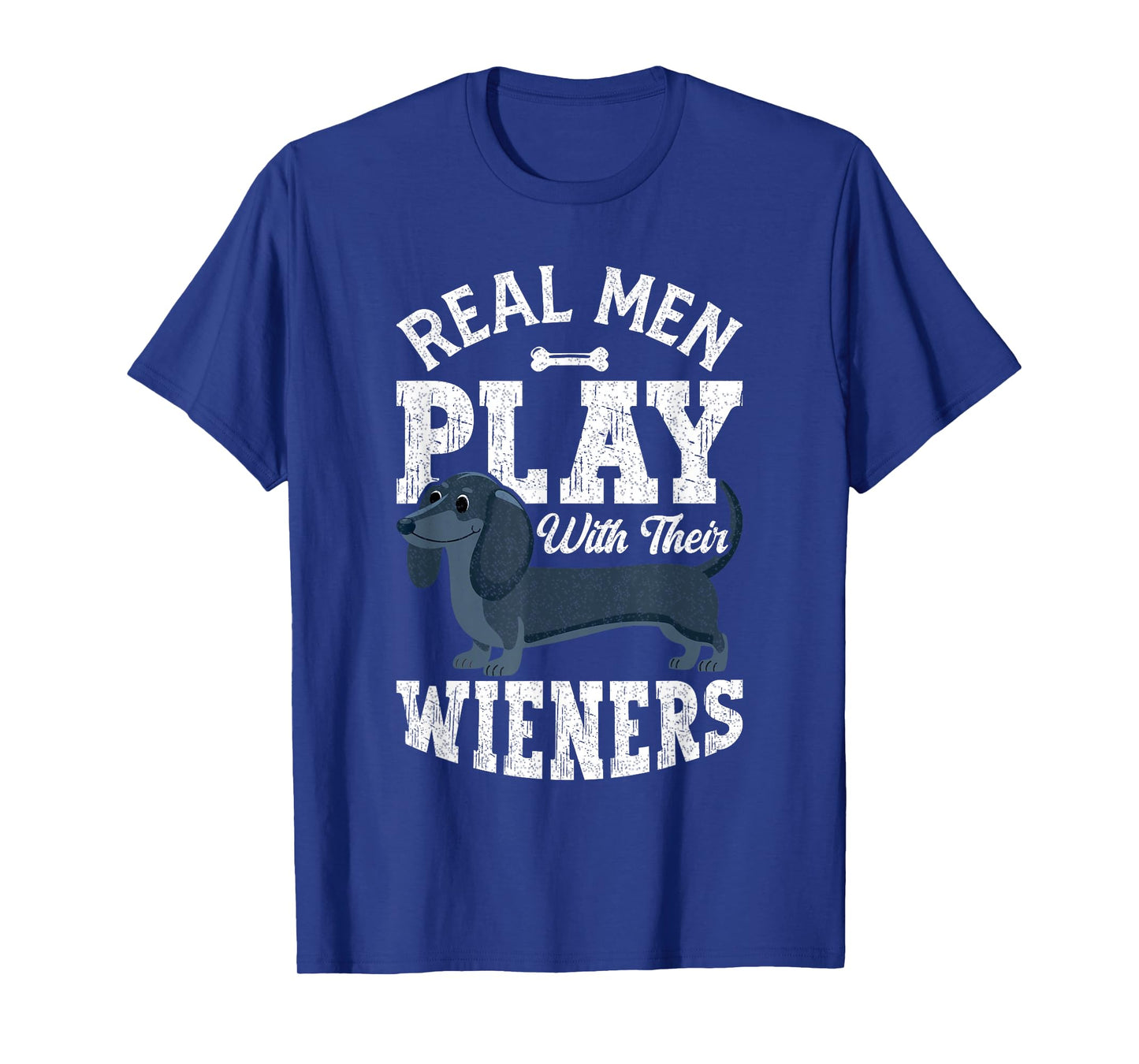 Funny Dachshund Dog Real Men Play With Their Weiners T-Shirt