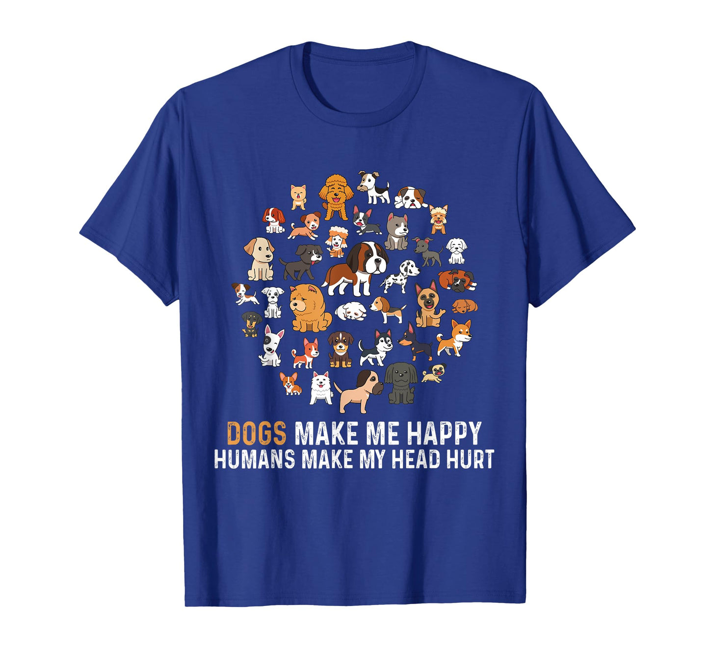 Dogs Make Me Happy Humans Make My Head Hurt Funny Dog T-Shirt