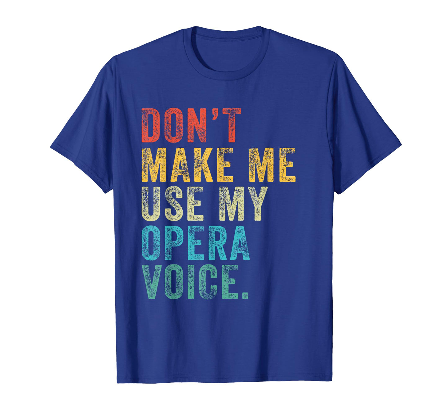 Don't Make Me Use My Opera Voice Funny Vintage Distressed T-Shirt