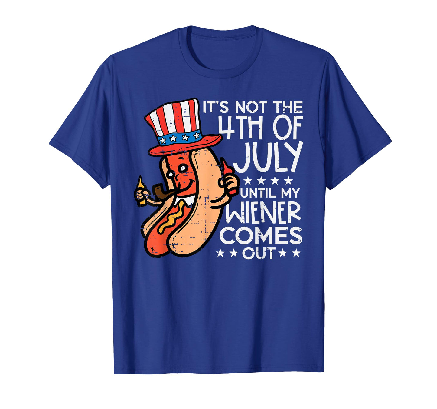 Not 4th July Until My Wiener Come Out Funny Hotdog Men Women T-Shirt