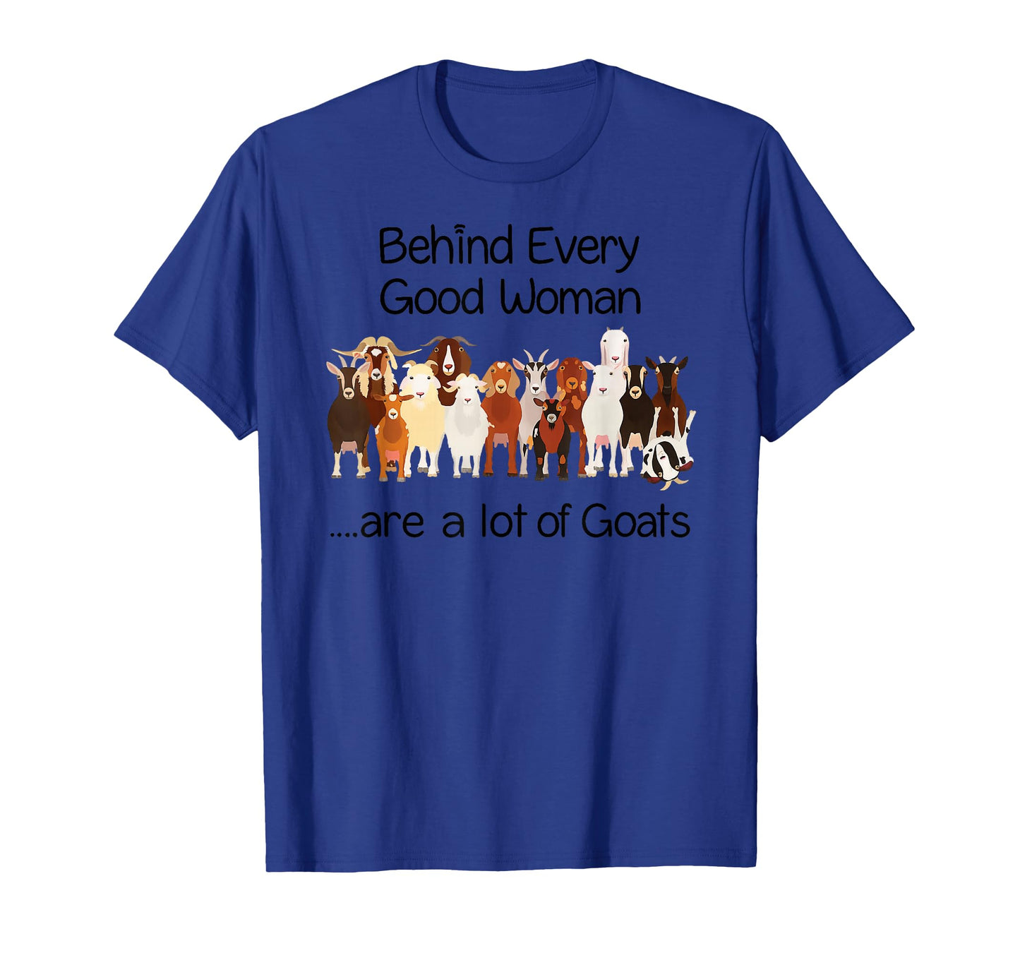 Behind Every Good Women are a lot of Goats T-Shirt