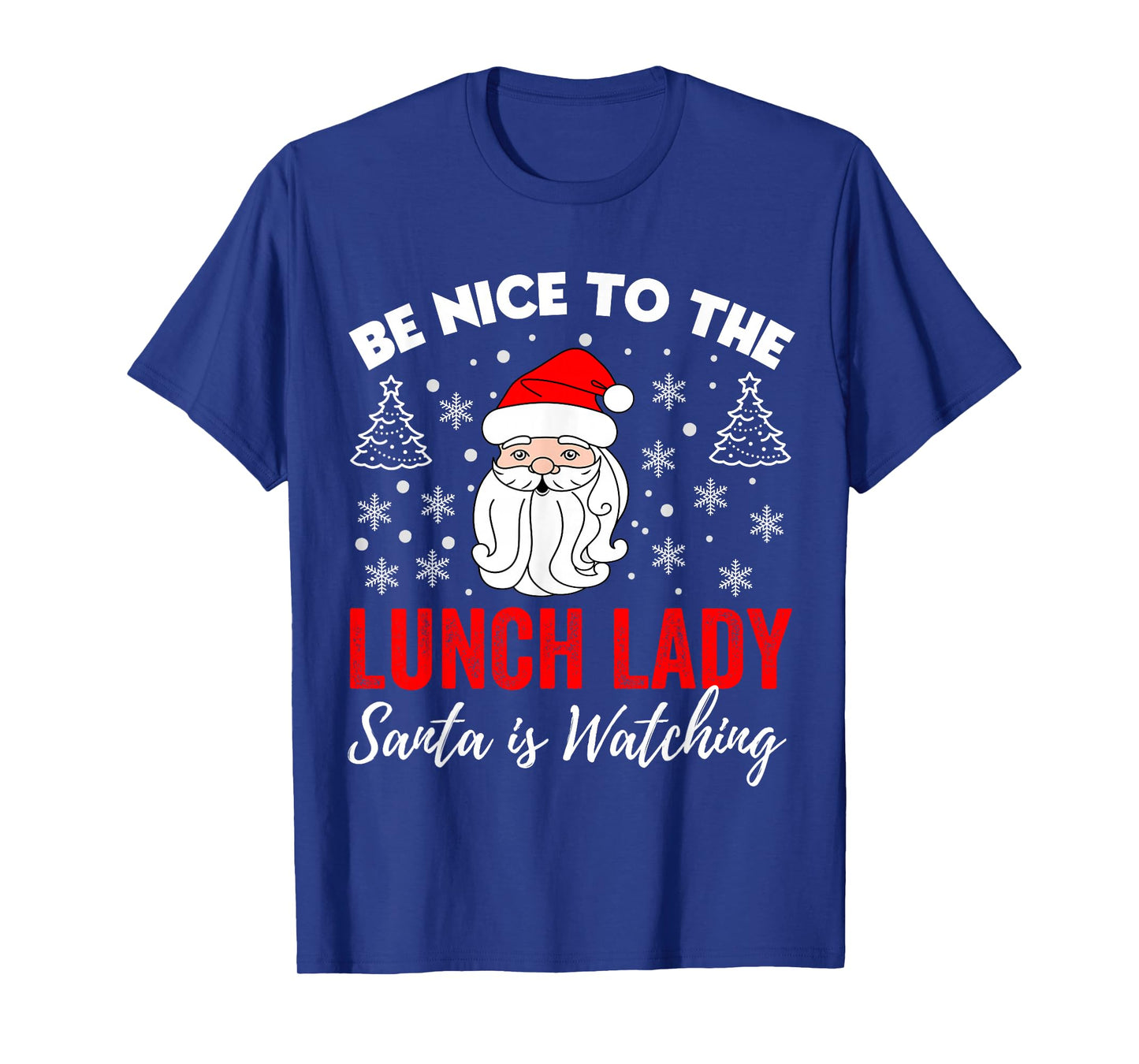 Be Nice To The Lady Lunch Santa Is Watching Teacher Xmas T-Shirt
