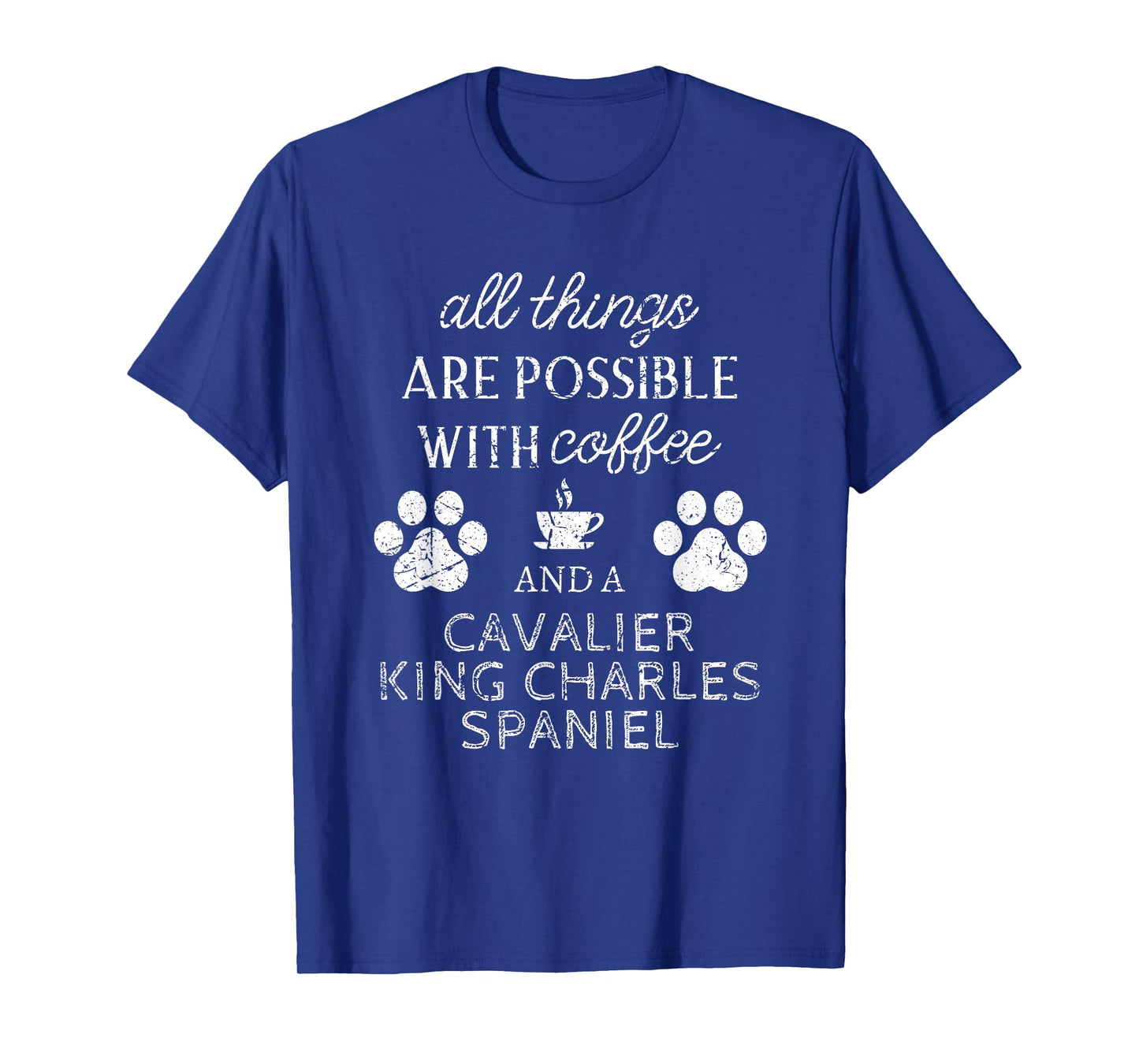 Cavalier King Charles Spaniel Gifts Dog Quote Dog Paw Print T-Shirt