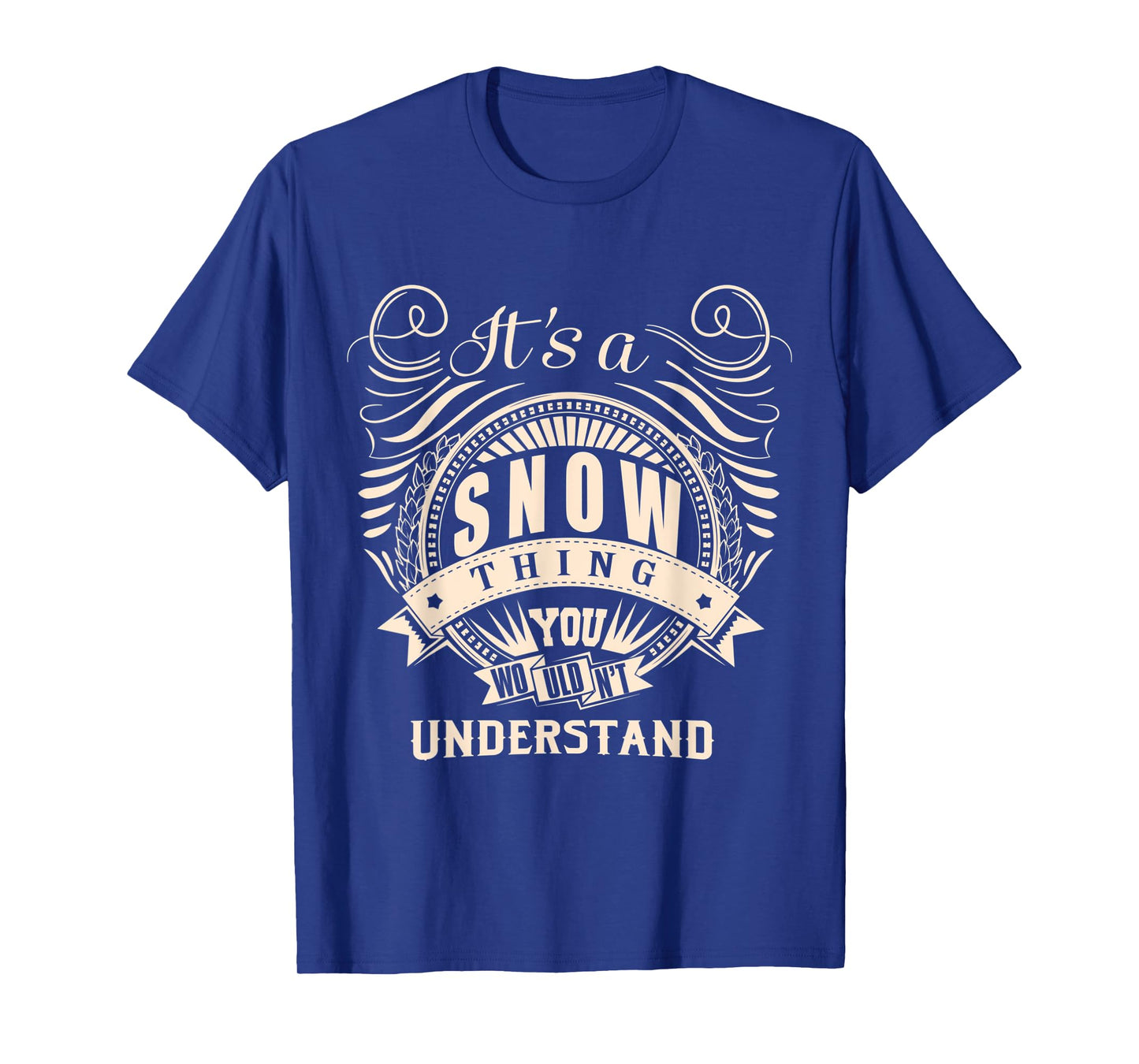 It's a SNOW thing you wouldn't understand Gift T-Shirt