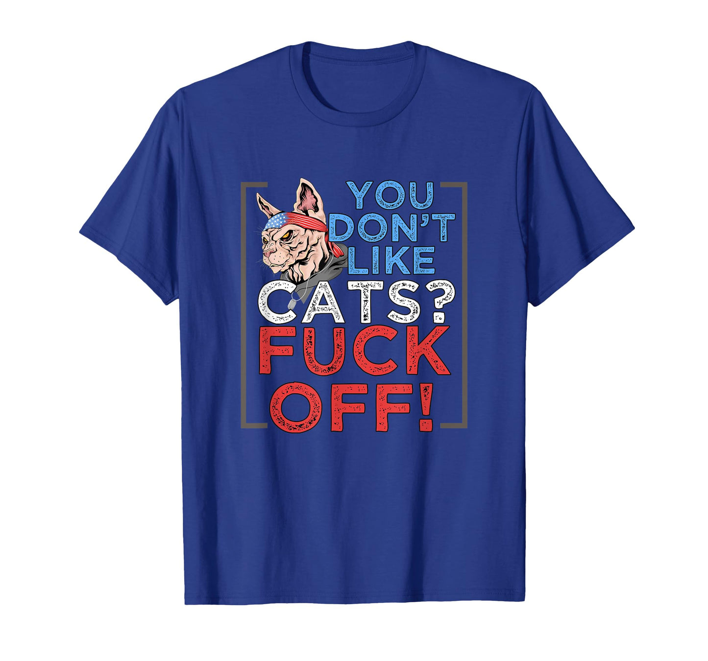 You Don't Like Cats, Fuck Off - Kitten Pet Owner T-Shirt