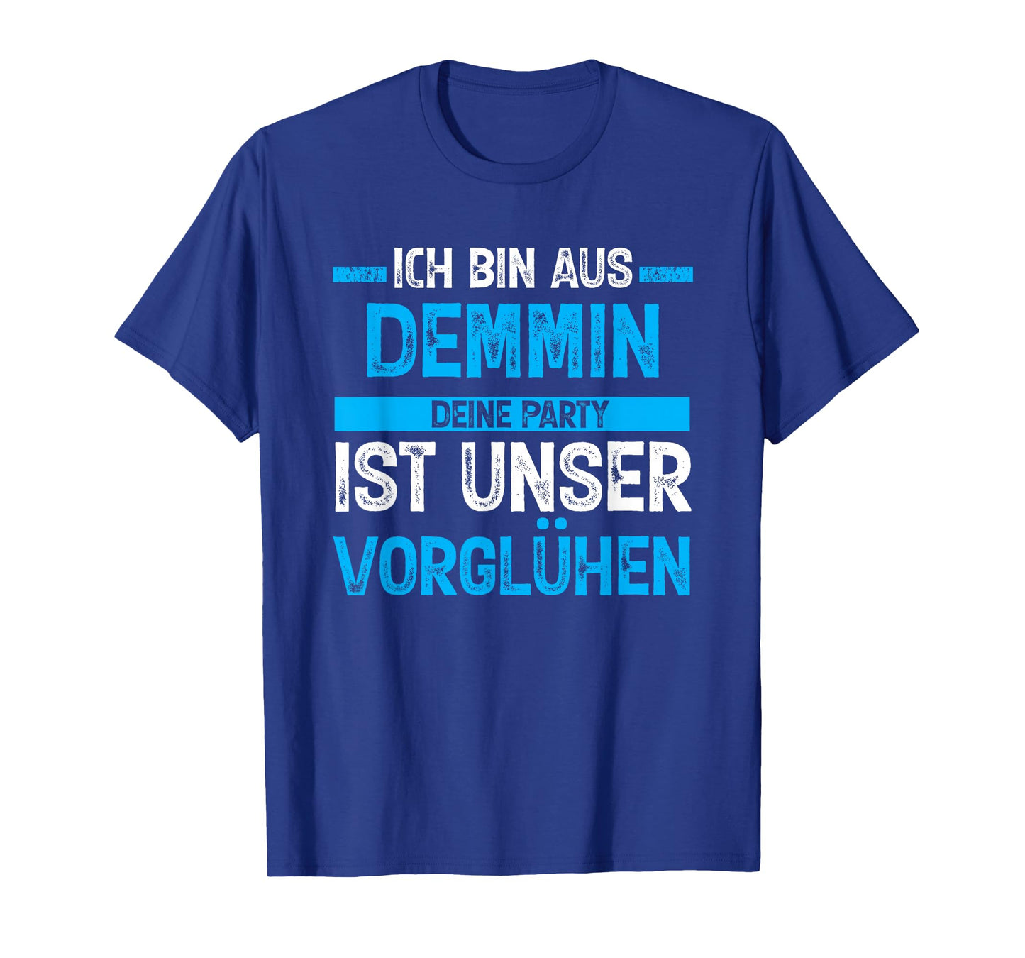 Ich bin aus Demmin Deine Party ist unser Vorgühen T-Shirt