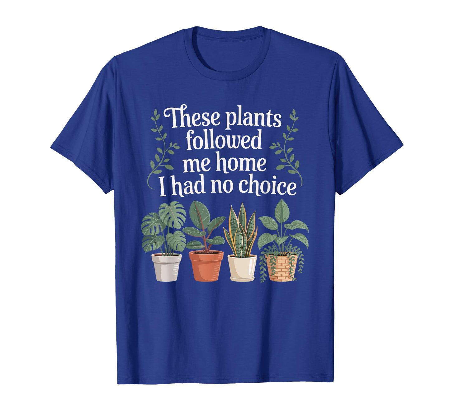 Plant Lover Gardening Humor for Gardener for Men Women T-Shirt