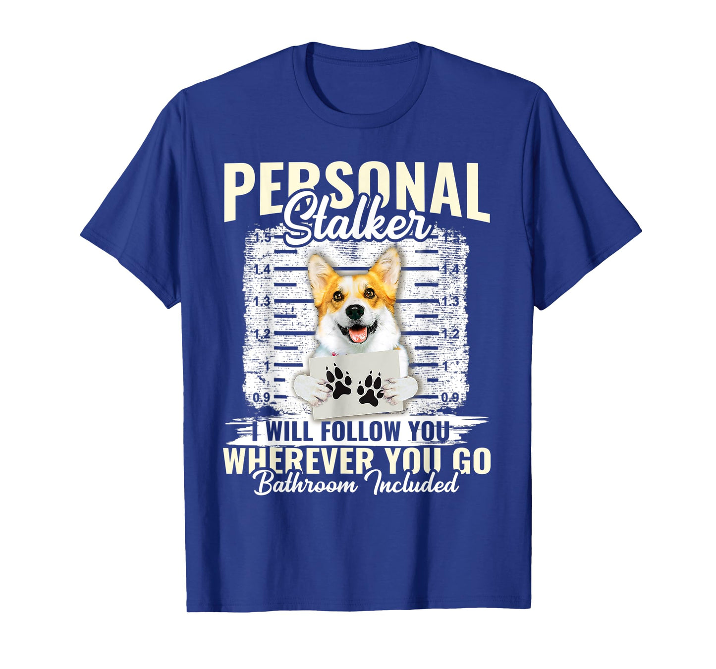 Personal Stalker Corgi Dog I'll Follow You Wherever You Go T-Shirt