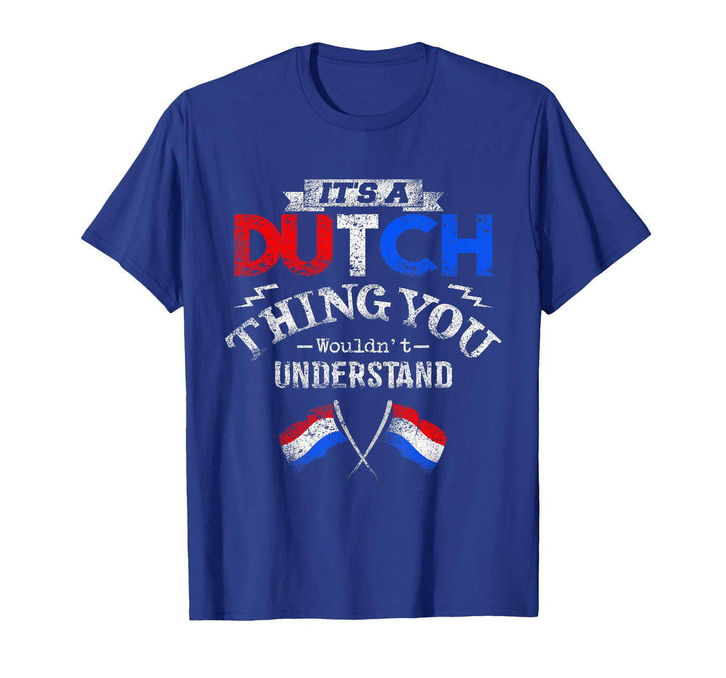 It's a Dutch Thing Wouldn't Understand T-Shirt T-Shirt