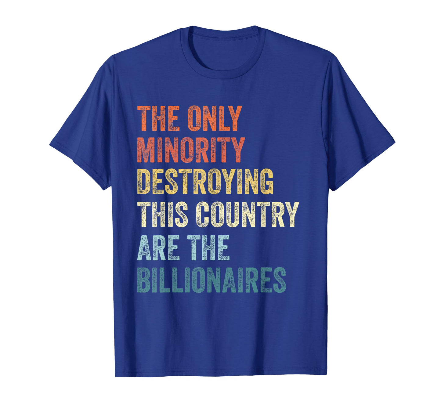 The Only Minority Destroying This Country are Billionaires T-Shirt